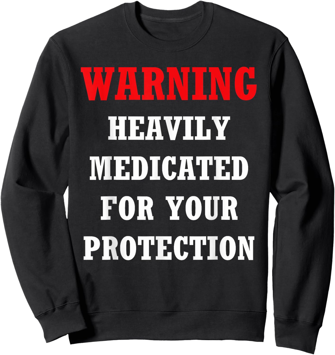Funny heavily medicated for your protection Warning Shirt Sweatshirt - Sweatshirt | Black