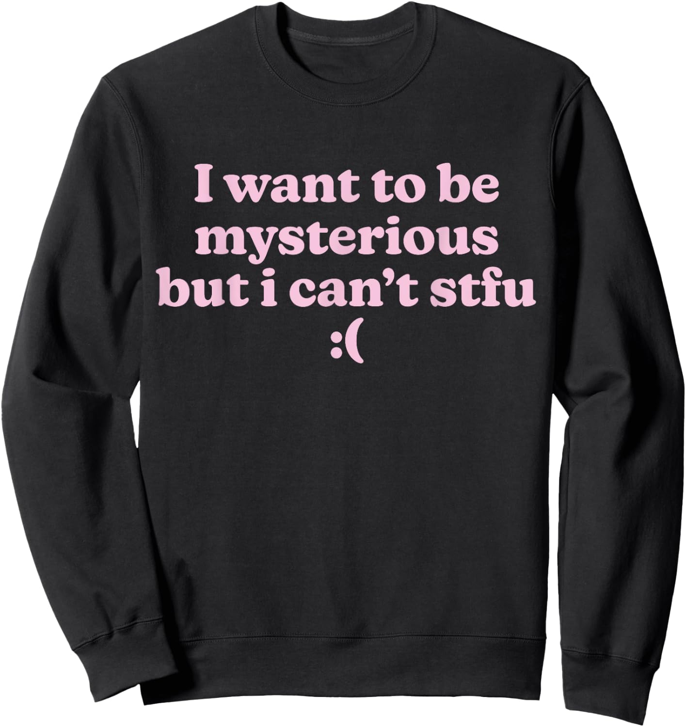 I Want To Be Mysterious But I Can't STFU Funny Slogan Y2K Sweatshirt - Sweatshirt | Black