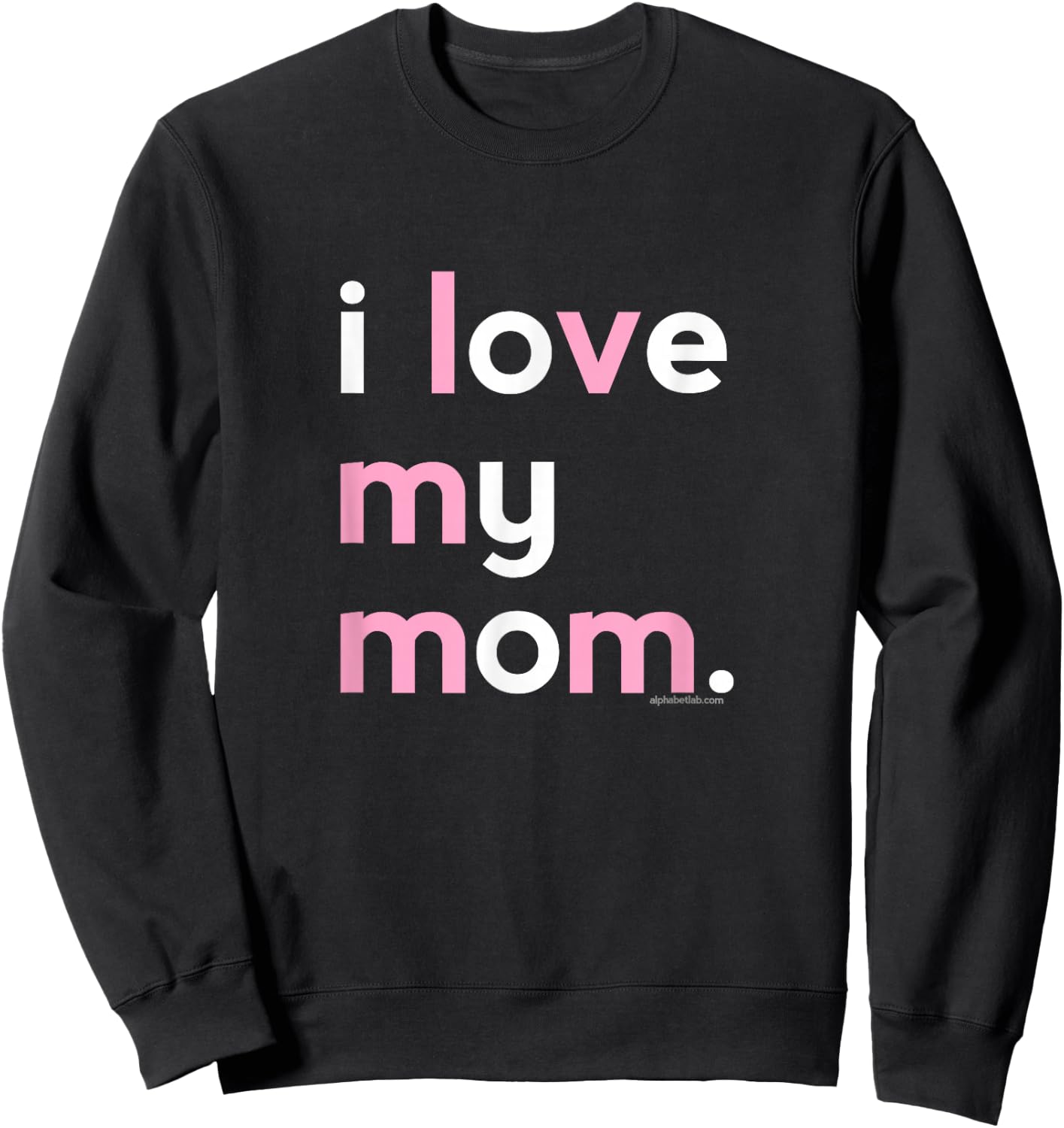 I Love My Mom Shirt Mommy Shirt Ideas Sweatshirt - Sweatshirt | Black