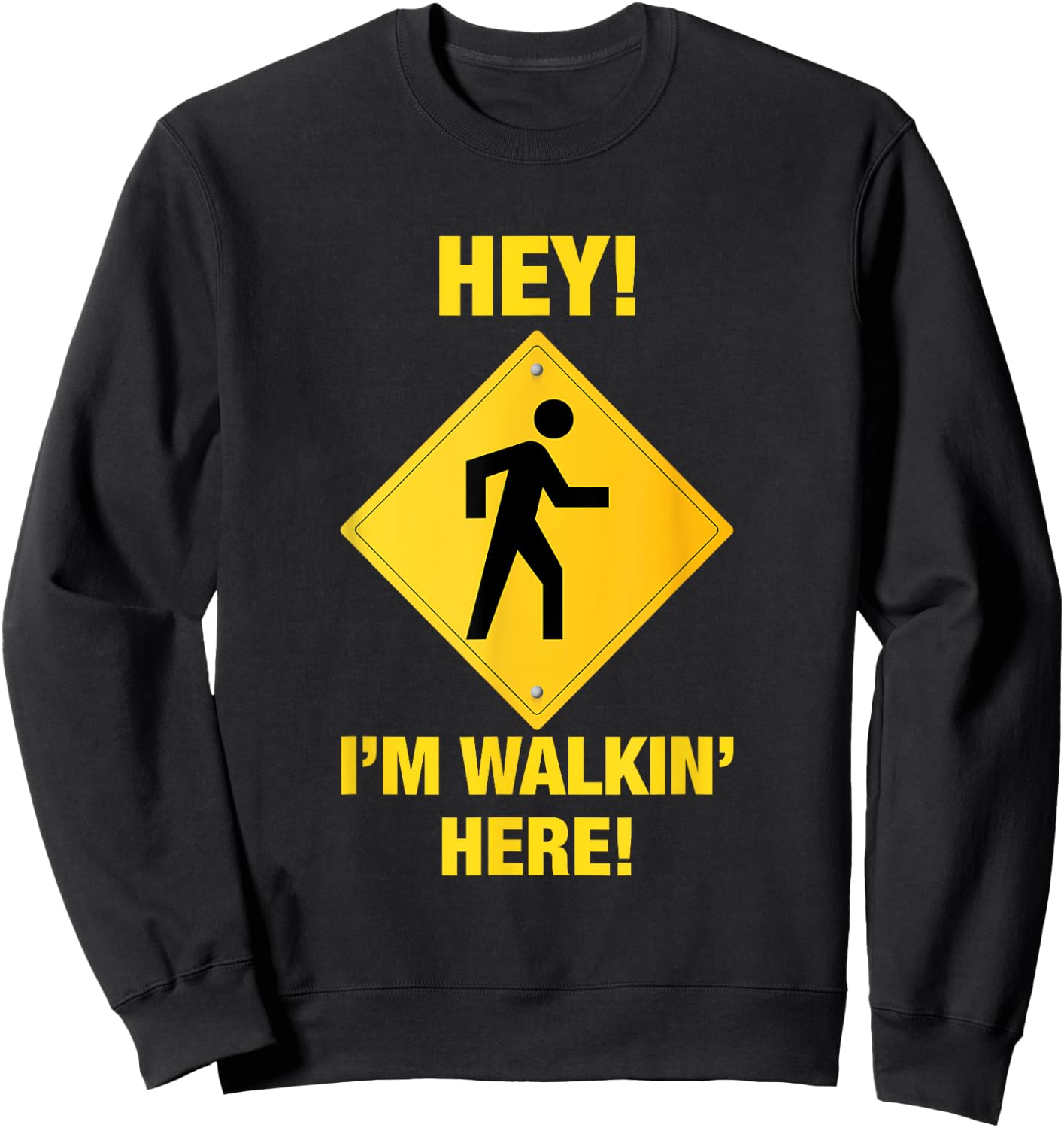 Hey! I'm Walking Here! Funny Angry Pedestrian Sign Sweatshirt - Sweatshirt | Black
