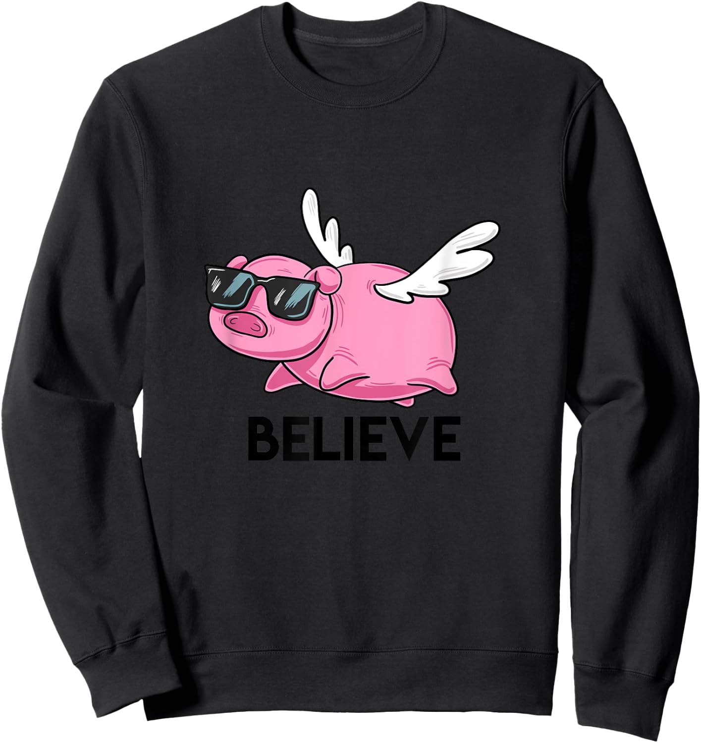 Believe Flying Pig with Sunglasses Funny Animal Puns Gift Sweatshirt - Sweatshirt | Black