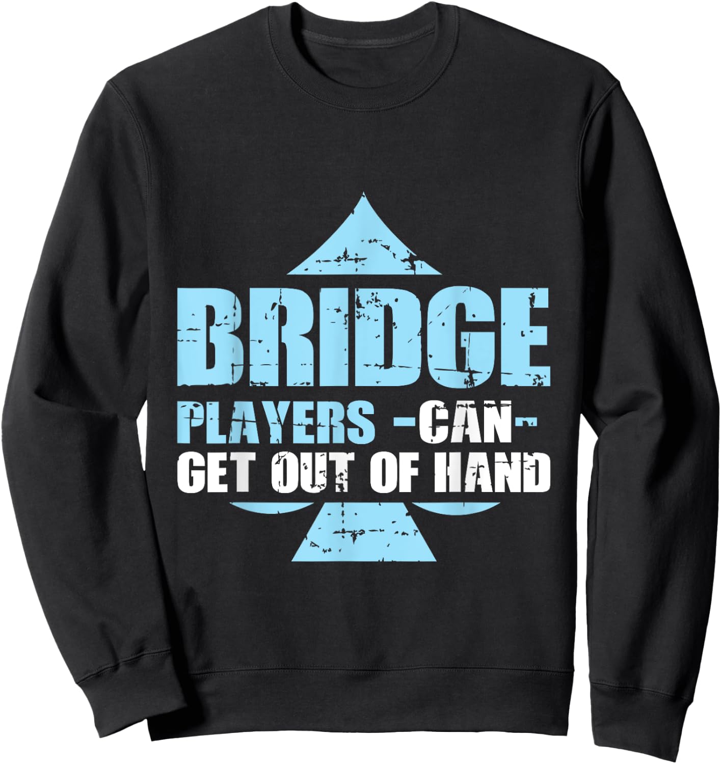 Bridge Player Gift Bridge Players Can Get Out Of Hand Sweatshirt - Sweatshirt | Black