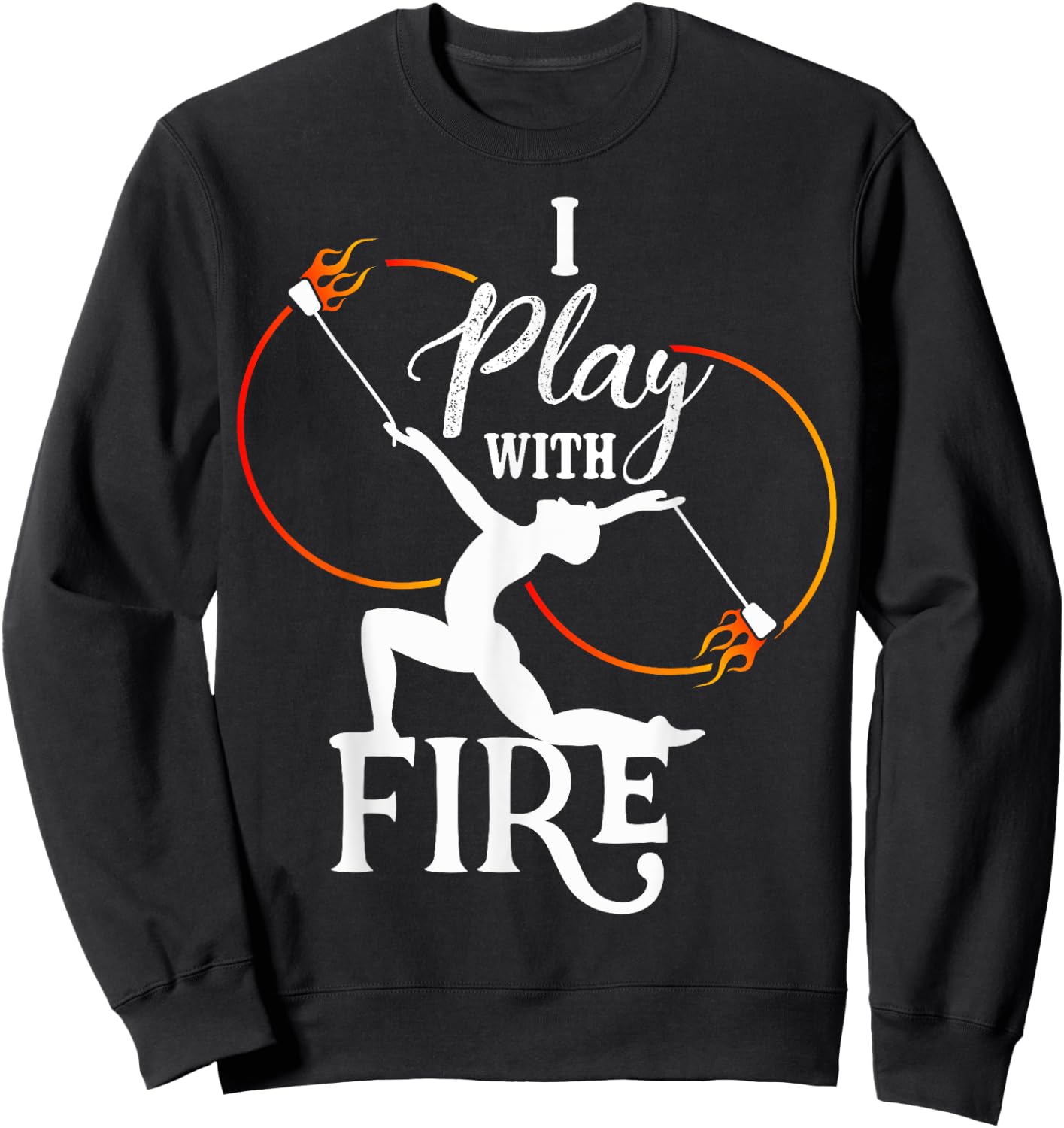 I Play With Fire - Poi Fire Spinning Sweatshirt - Sweatshirt | Black