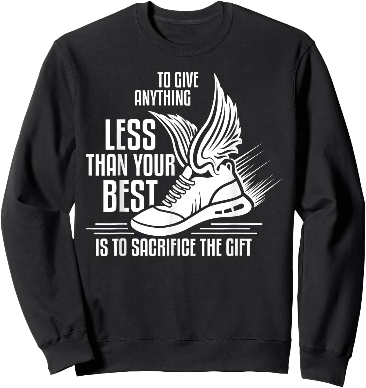 To give anything less than your best is to sacrifice the gif Sweatshirt - Sweatshirt | Black