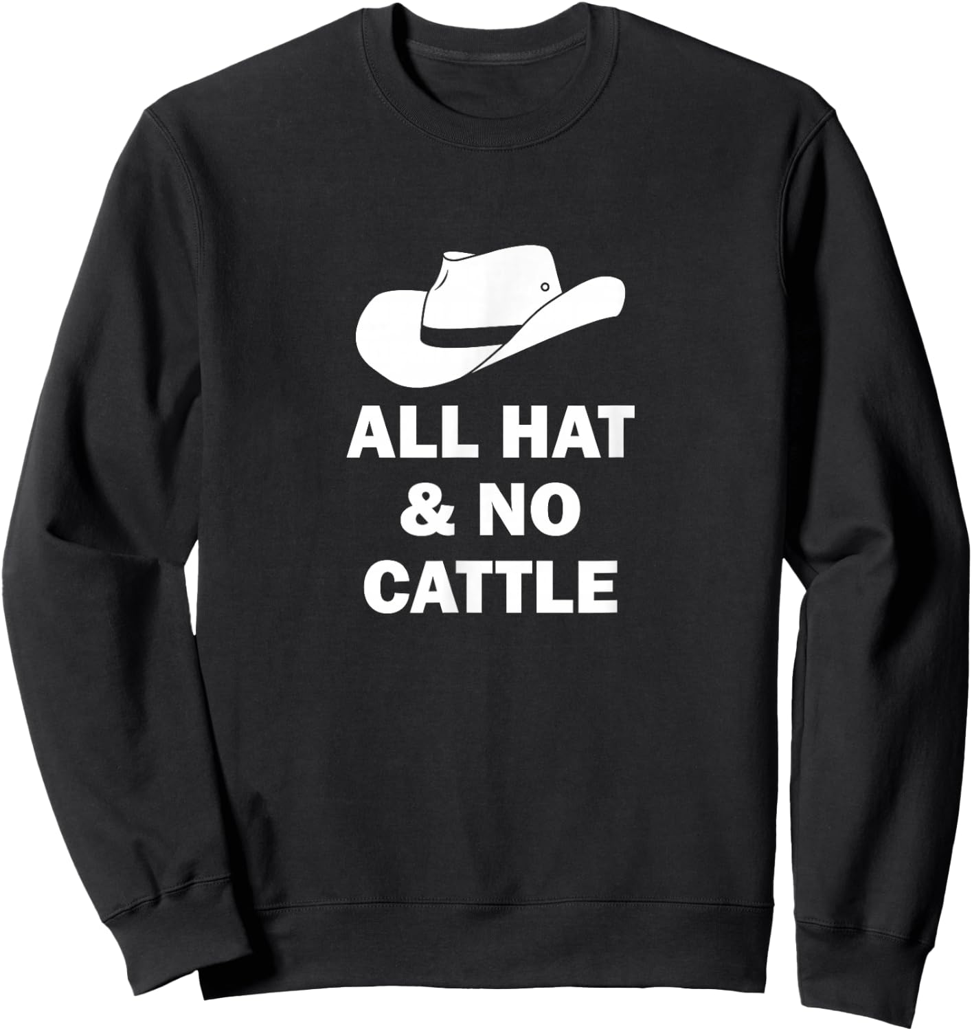 All Hat And No Cattle Cowboy Texan Saying Sweatshirt - Sweatshirt | Black