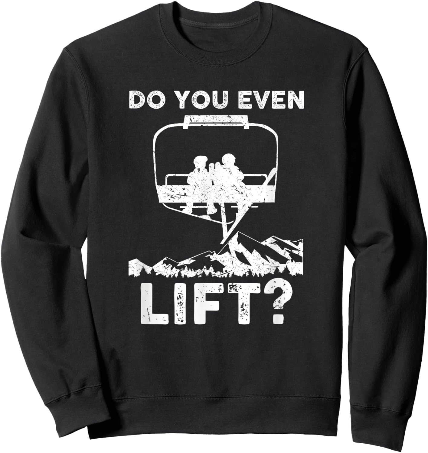 Do you even Lift Snowboarder Snowboard Ski Shirt | Man Woman Sweatshirt - Sweatshirt | Black