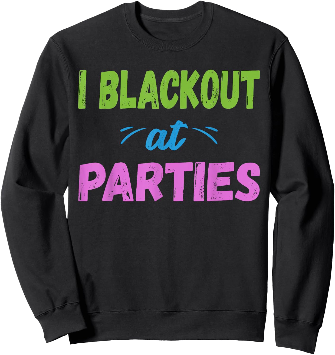 I Blackout At Parties | College/Frat Party Drinking Sweatshirt - Sweatshirt | Black