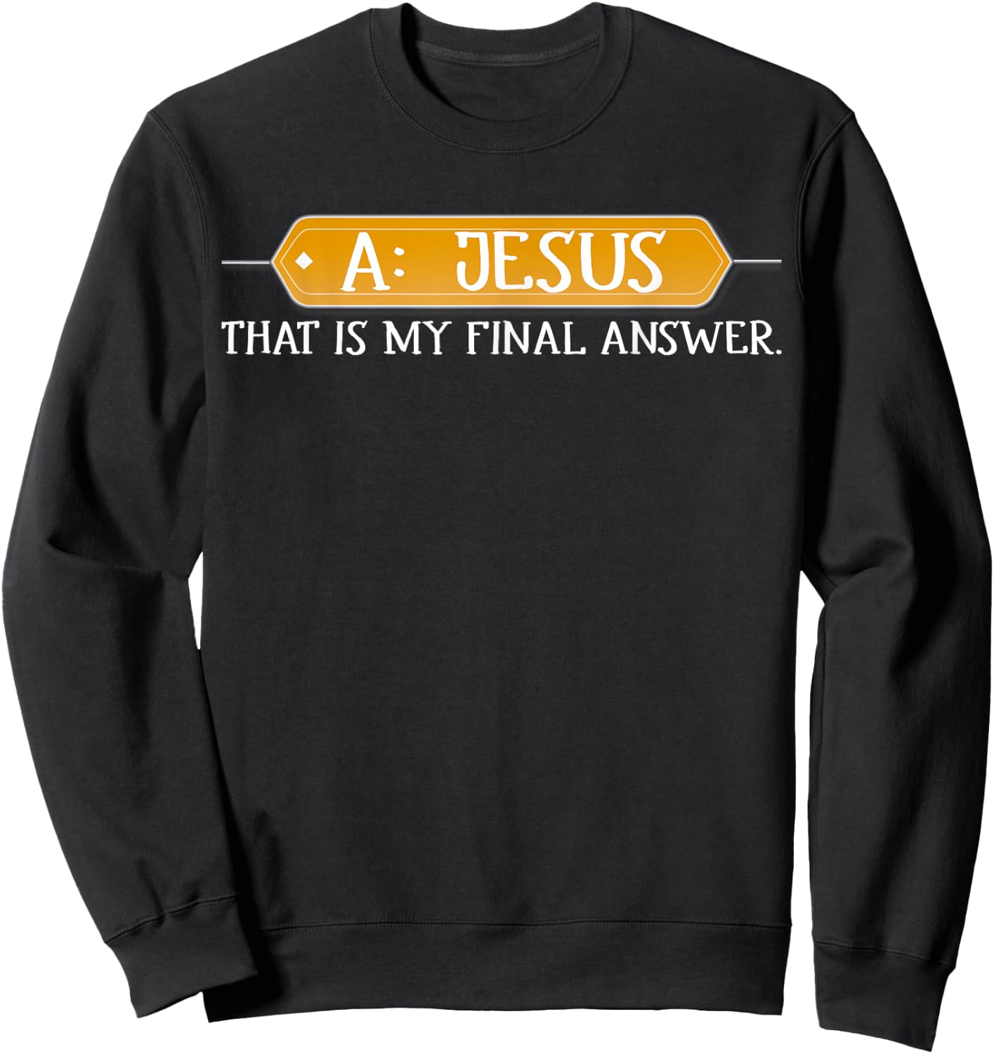 A: Jesus Is My Final Answer Christian Sweatshirt - Sweatshirt | Black