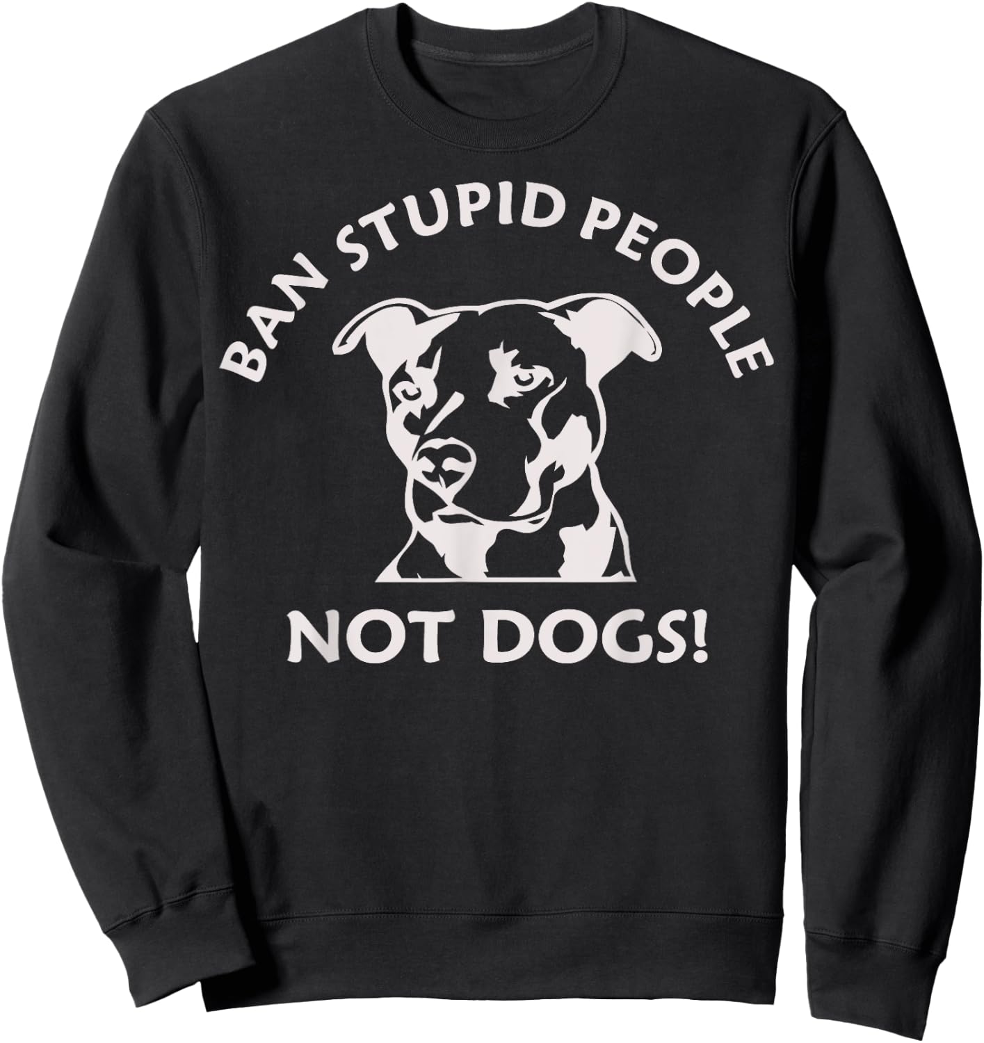 Ban Stupid People Pit Bull (Pitbull shirt, dogs) Sweatshirt - Sweatshirt | Black