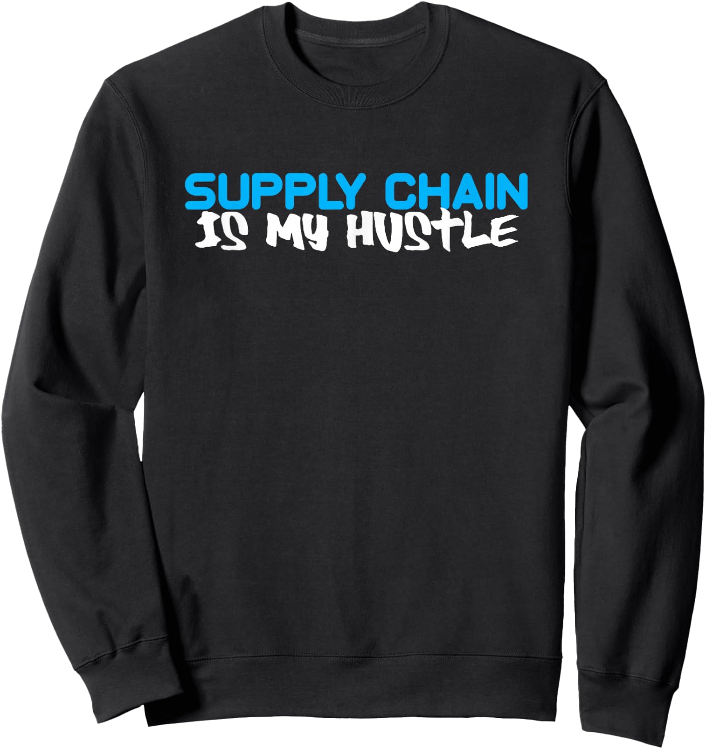 Funny Gift SUPPLY CHAIN Is My Hustle Sweatshirt - Sweatshirt | Black