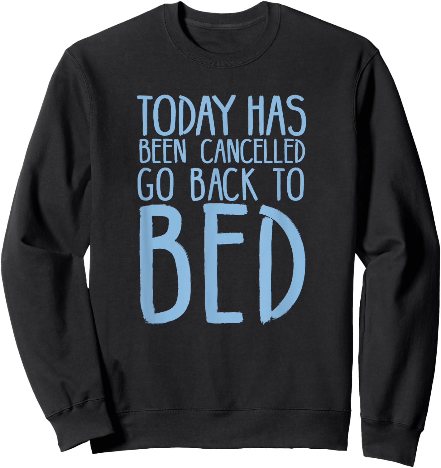 Today Has Been Cancelled Go Back To Bed Shirt Sweatshirt - Sweatshirt | Black