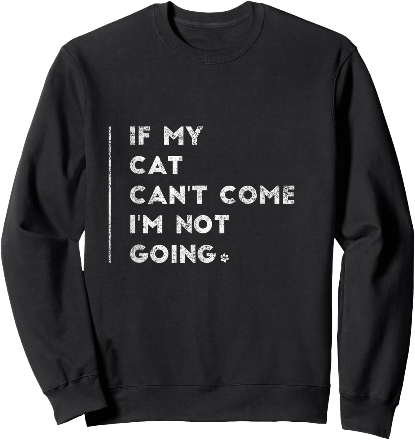 If My Cat Can't Come I'm Not Going Shirt Sayings On Shirts Sweatshirt - Sweatshirt | Black