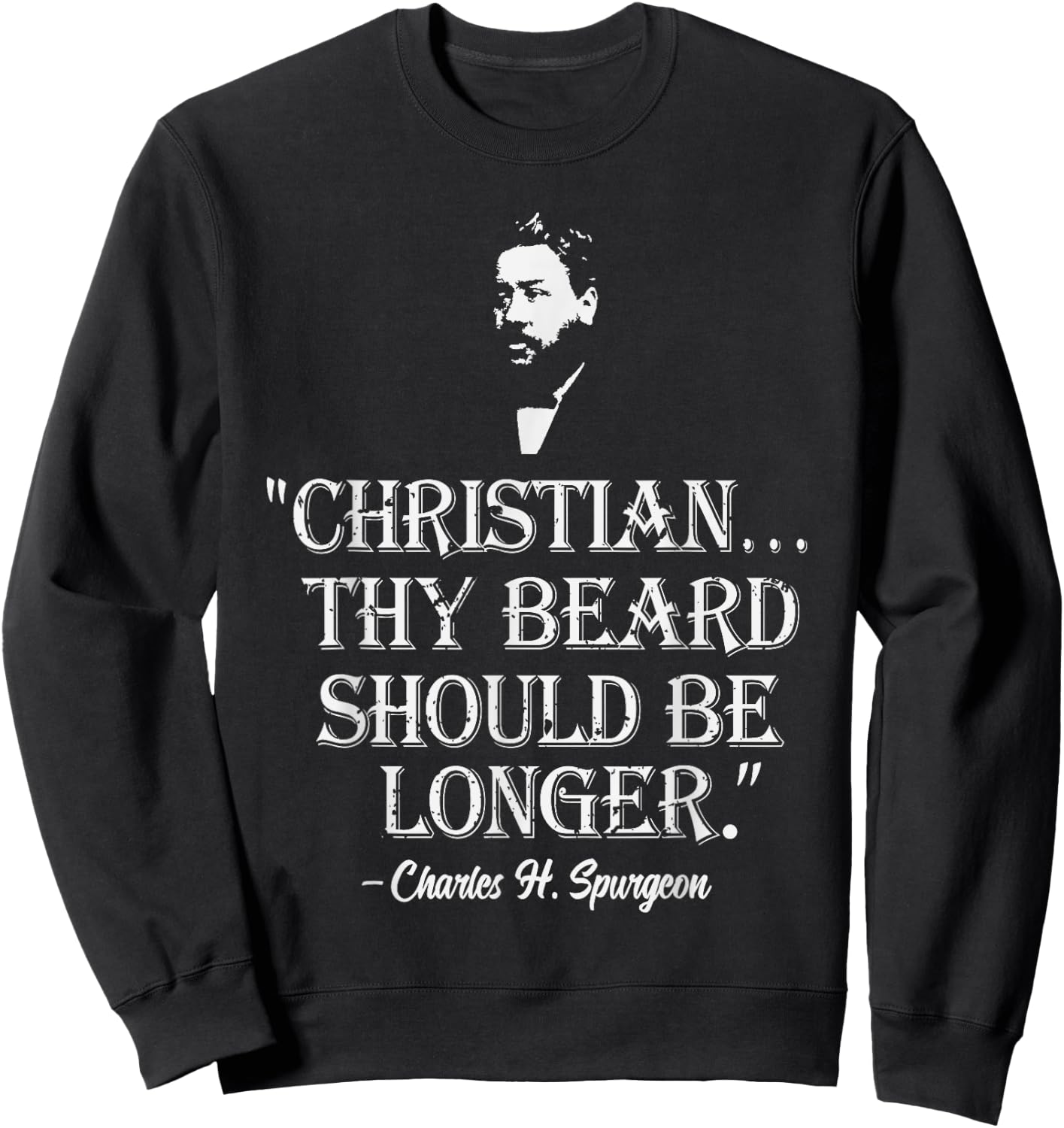 Christian Thy Beard Should Be Longer Charles Spurgeon Quote Sweatshirt - Sweatshirt | Black