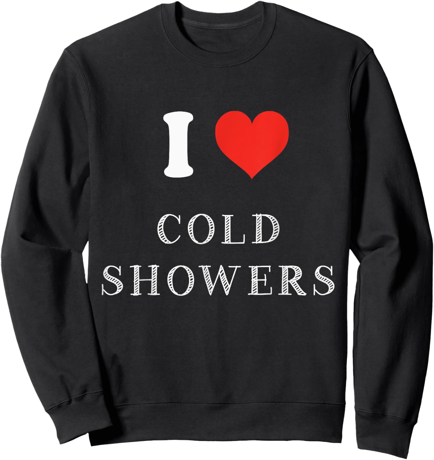 Funny Cold Shower Gift I Love Cold Showers Sweatshirt - Sweatshirt | Black