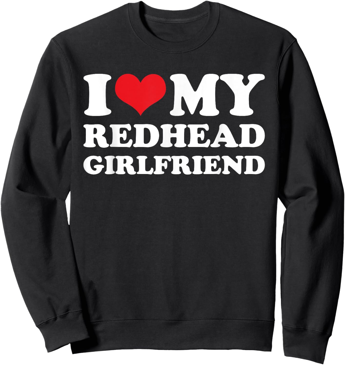 I Love My Redhead Girlfriend - Funny Saying Boyfriend Sweatshirt - Sweatshirt | Black