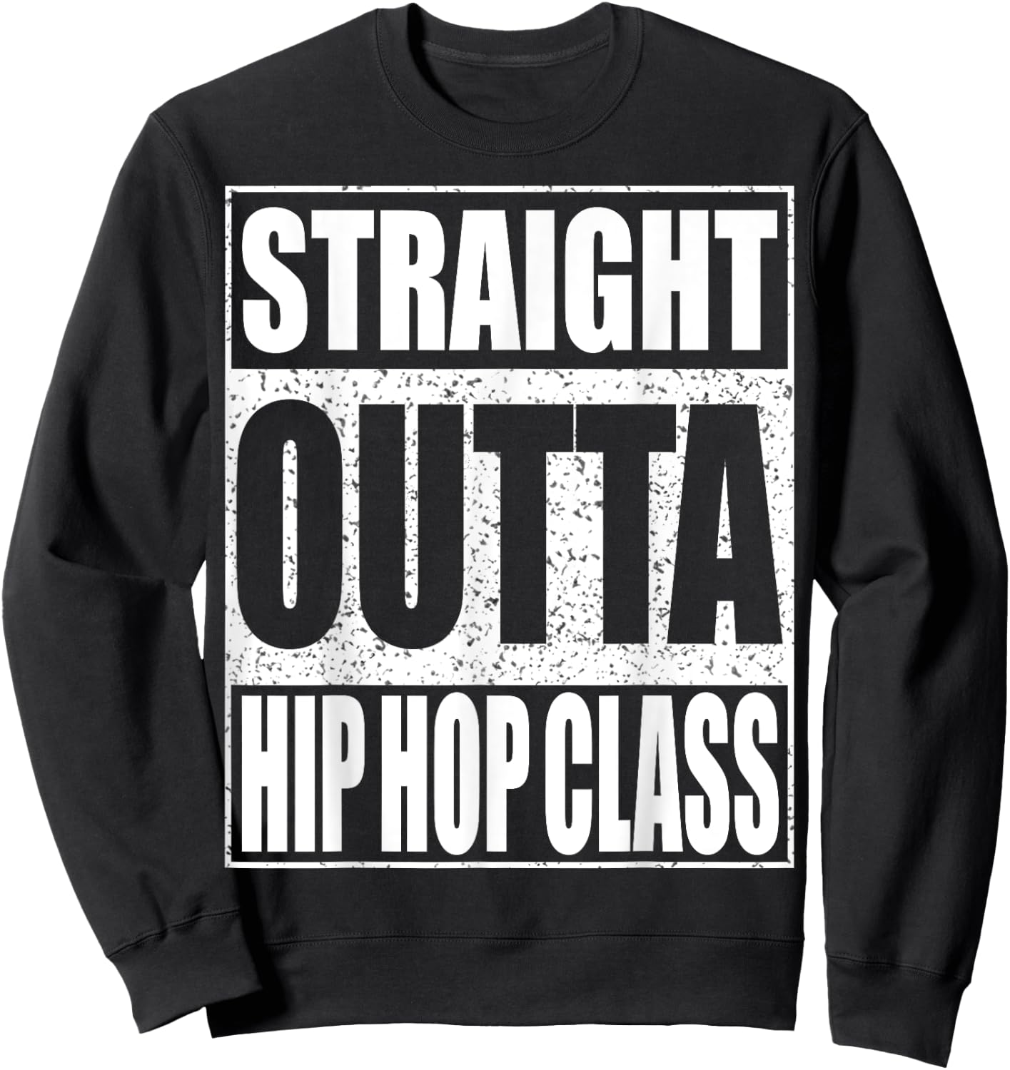 Straight Outta Hip Hop Dance Class Dancer Shirt Sweatshirt - Sweatshirt | Black