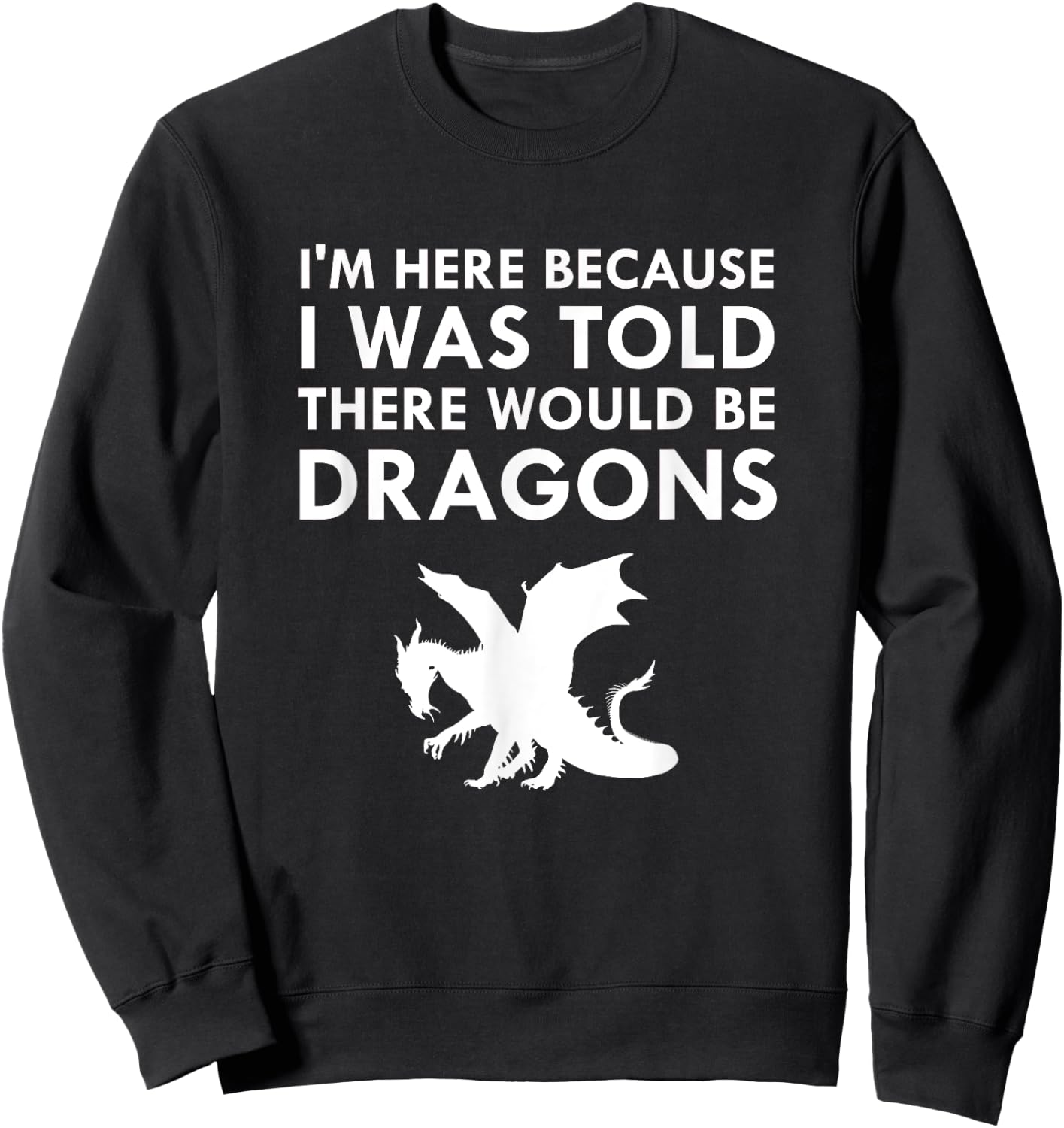 I Was Told There Would Be Dragons Mythical Creature Sweatshirt - Sweatshirt | Black