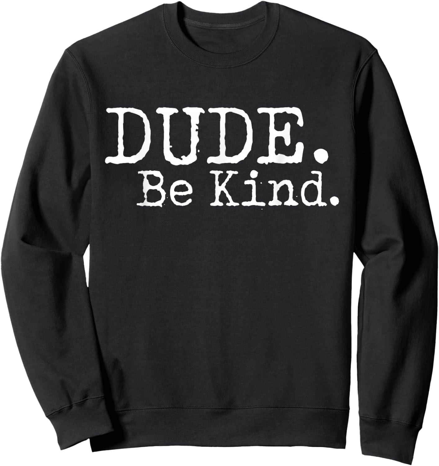 Dude Be Kind Choose Kind Anti Bullying Movement Sweatshirt - Sweatshirt | Black