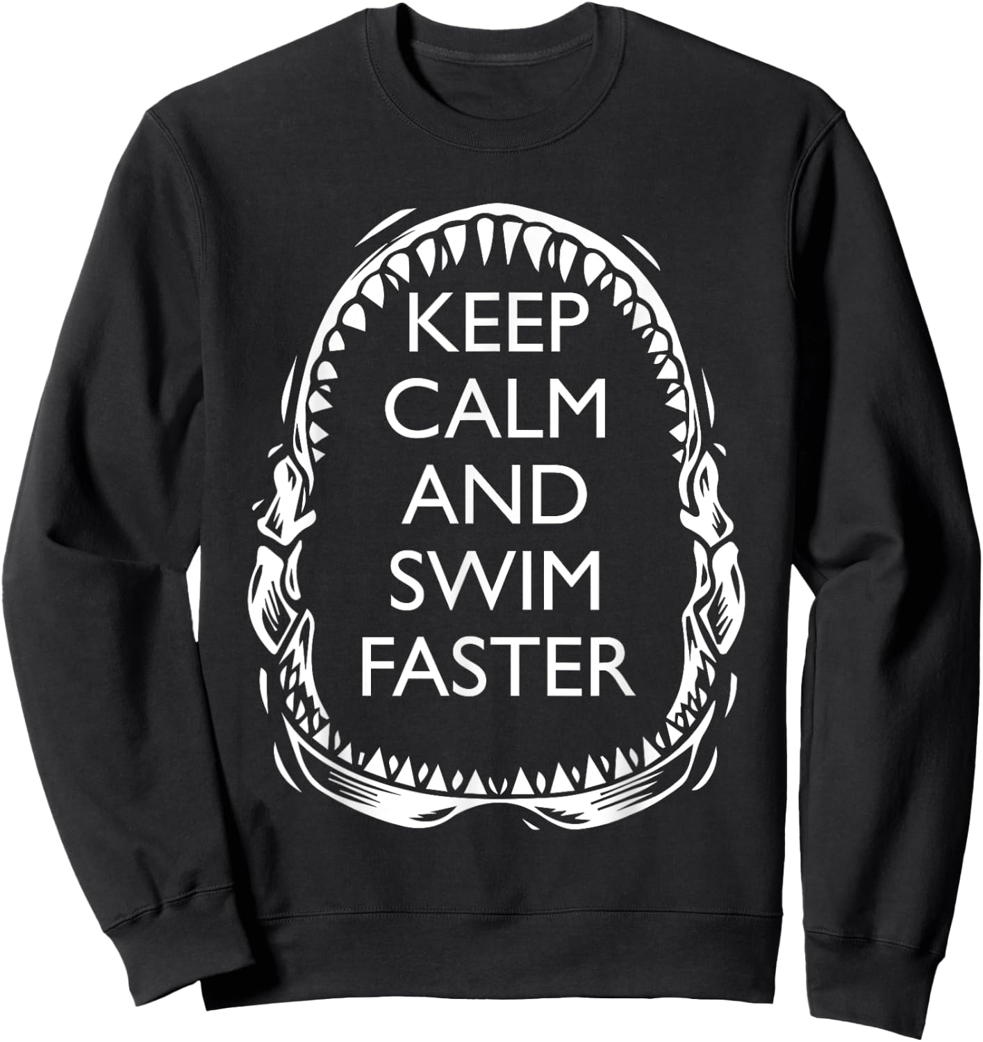 Shark Teeth Shirt - Keep Calm and Swim Faster Shark Sweatshirt - Sweatshirt | Black