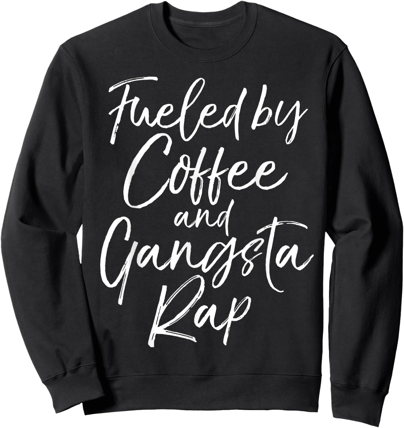 Fueled by Coffee and Gangsta Rap Shirt Funny Gift Sweatshirt - Sweatshirt | Black