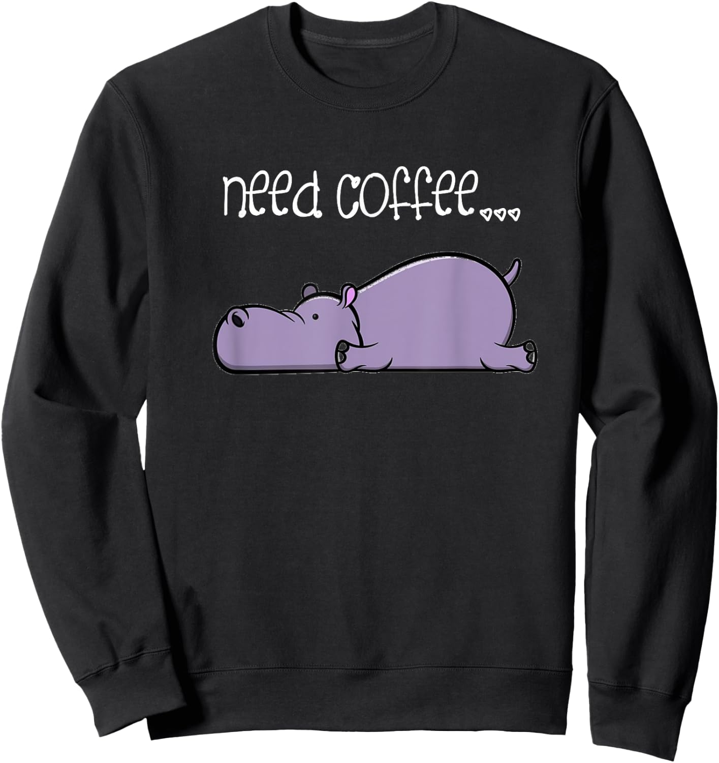 Funny Coffee Lover Sayings Lazy Hippo Sweatshirt - Sweatshirt | Black