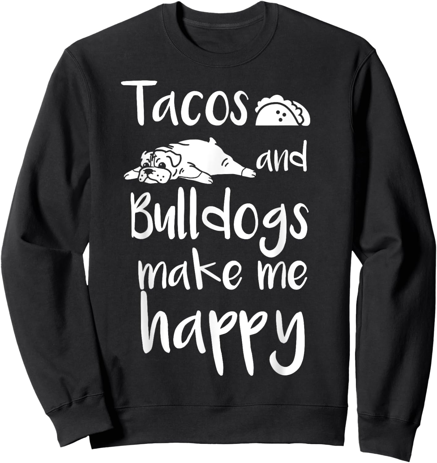 Tacos And Bulldogs Make Me Happy English Bulldog Dog Women Girls Kids Sweatshirt - Sweatshirt | Black
