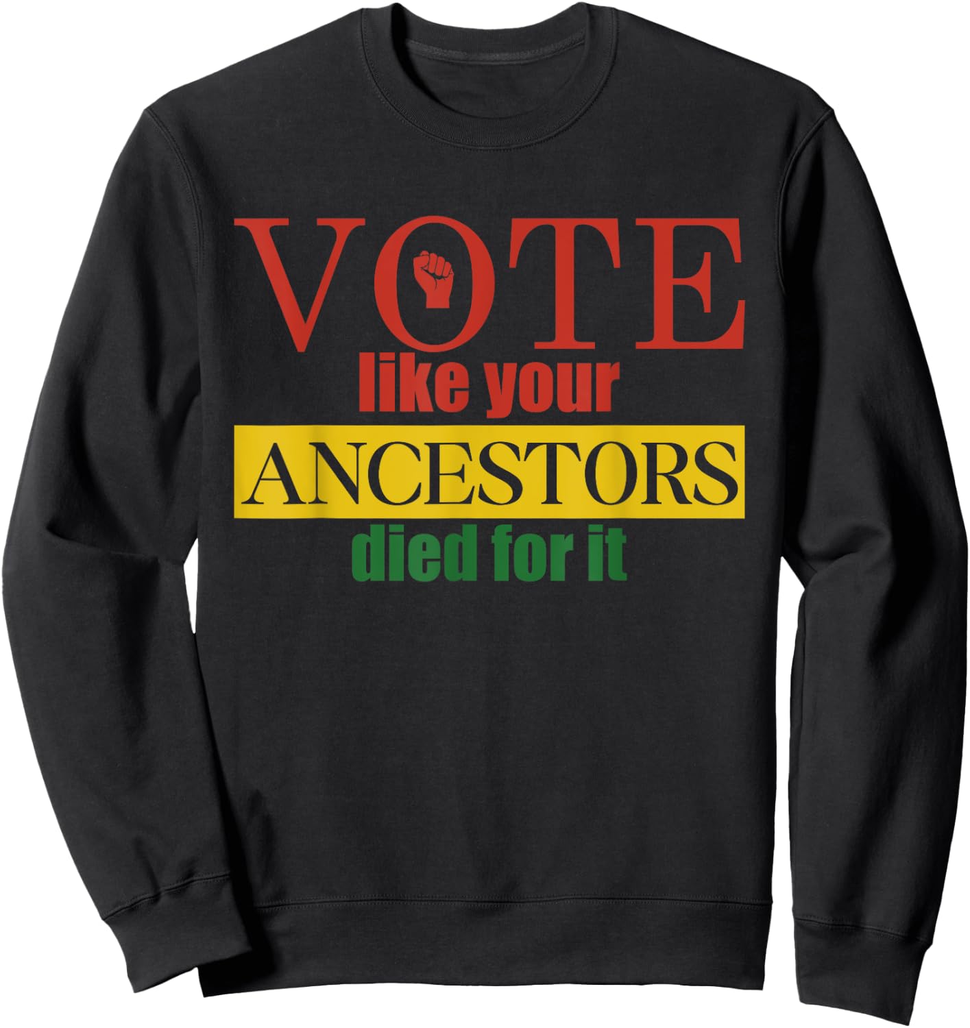 Vote Like Your Ancestors Died For It Black Votes Juneteenth Sweatshirt - Sweatshirt | Black