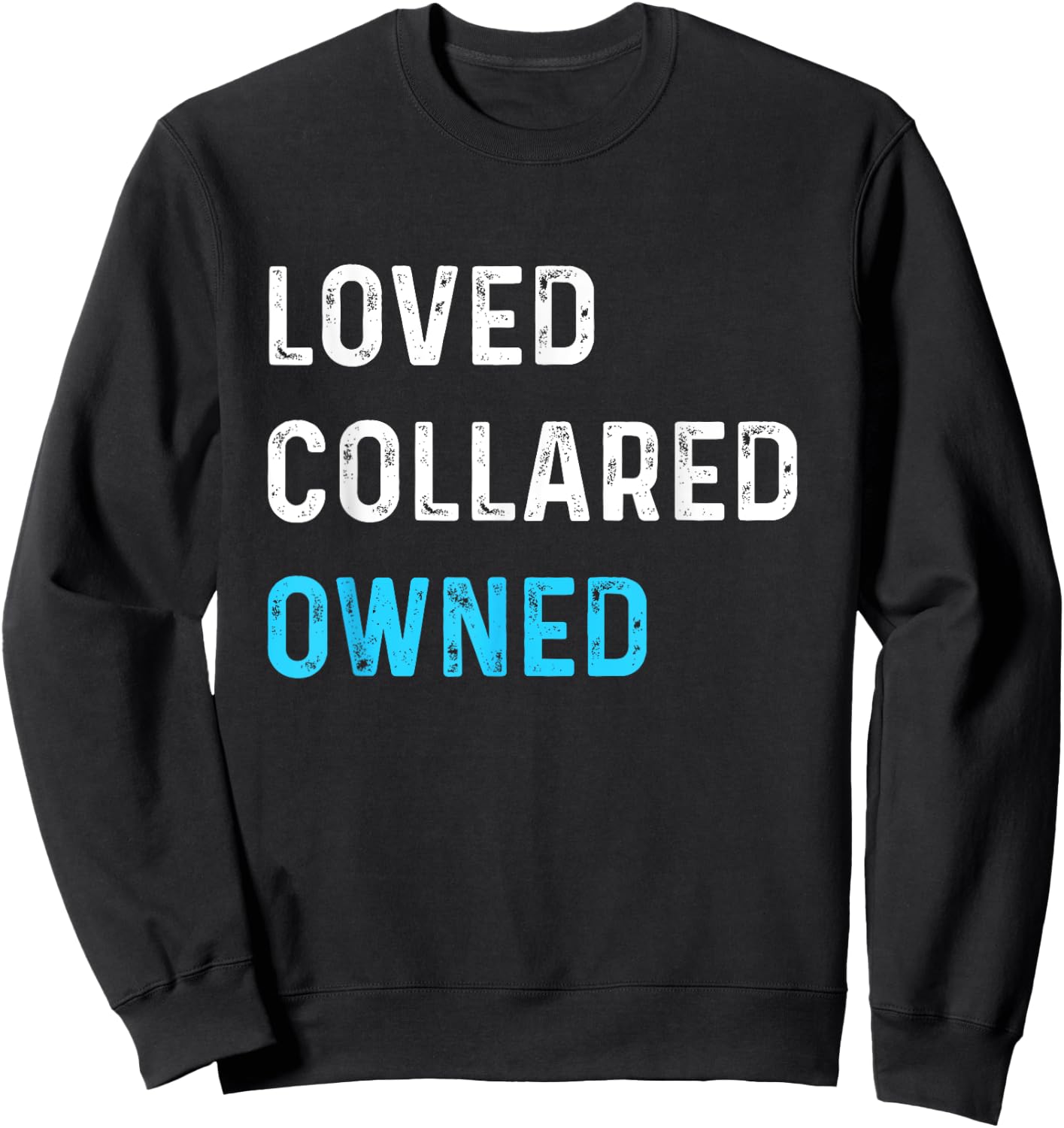 Loved Collared Owned | Kinky Sub Sissy BDSM Shirt Sweatshirt - Sweatshirt | Black