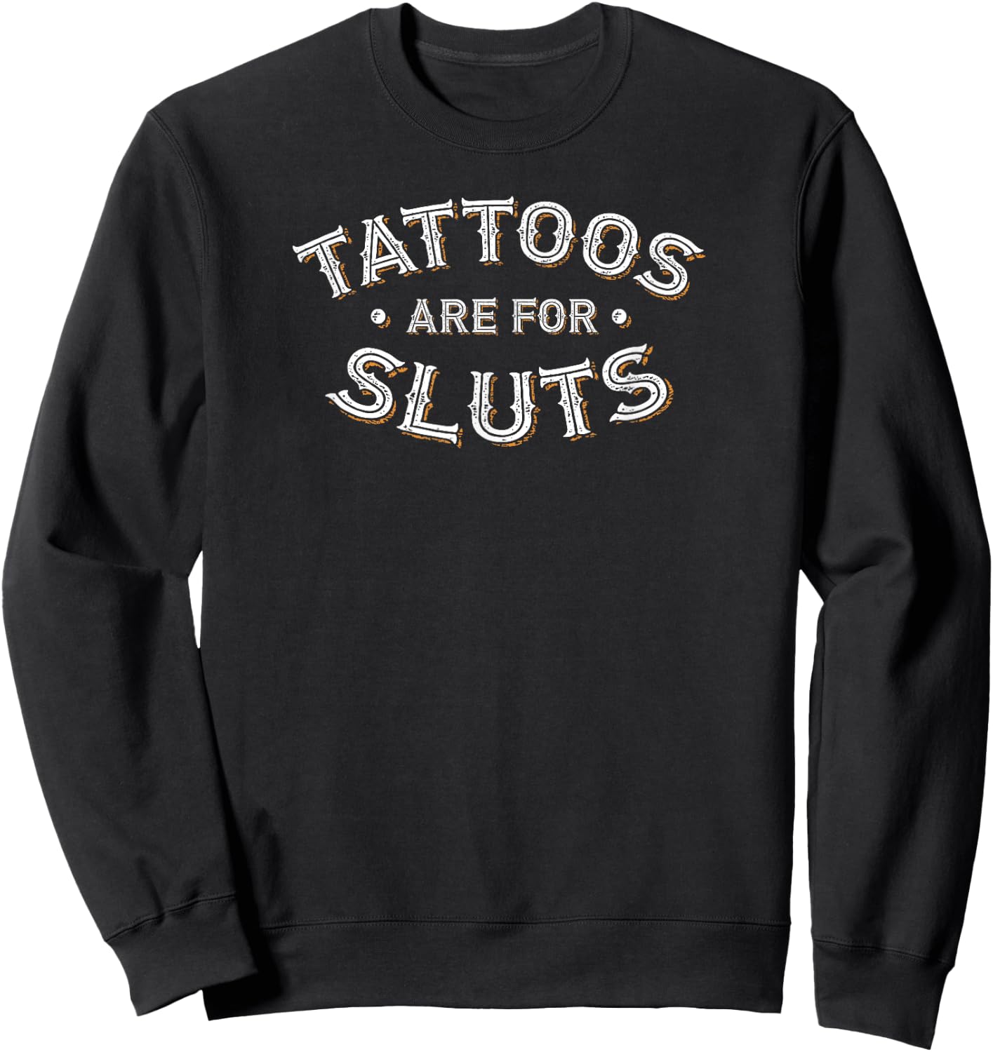Tattoos Are For Sluts Funny Inked Design Tattooist Sweatshirt - Sweatshirt | Black