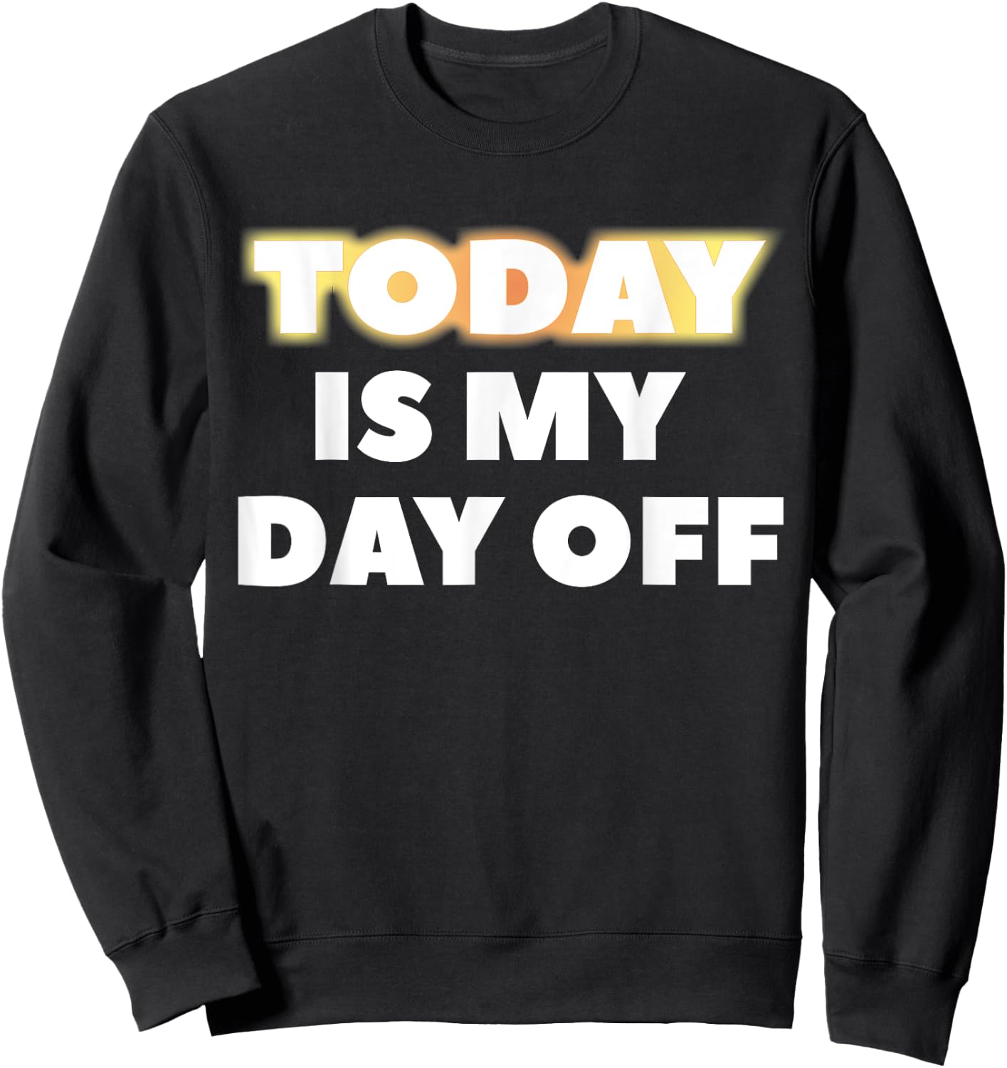 Today Is My Day Off Sweatshirt - Sweatshirt | Black