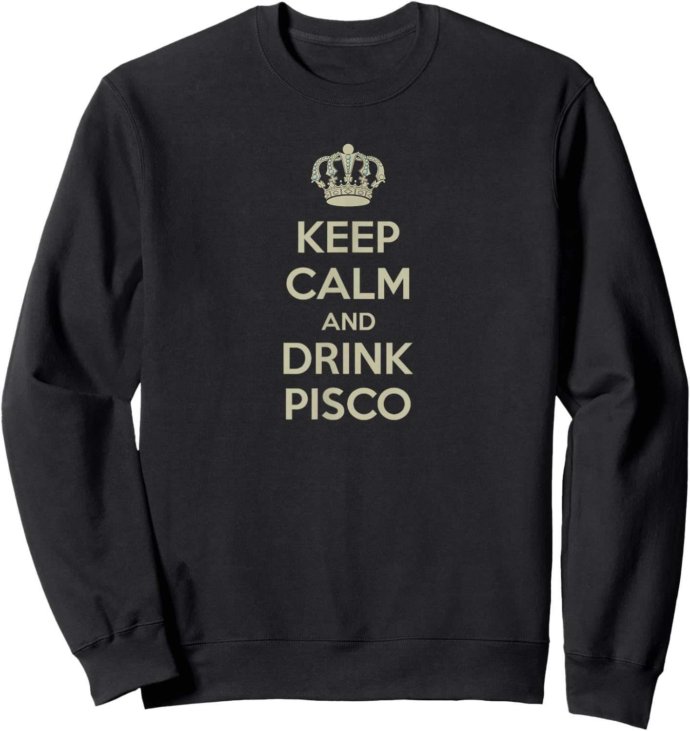 Keep Calm and Drink PISCO Shirt Sweatshirt - Sweatshirt | Black
