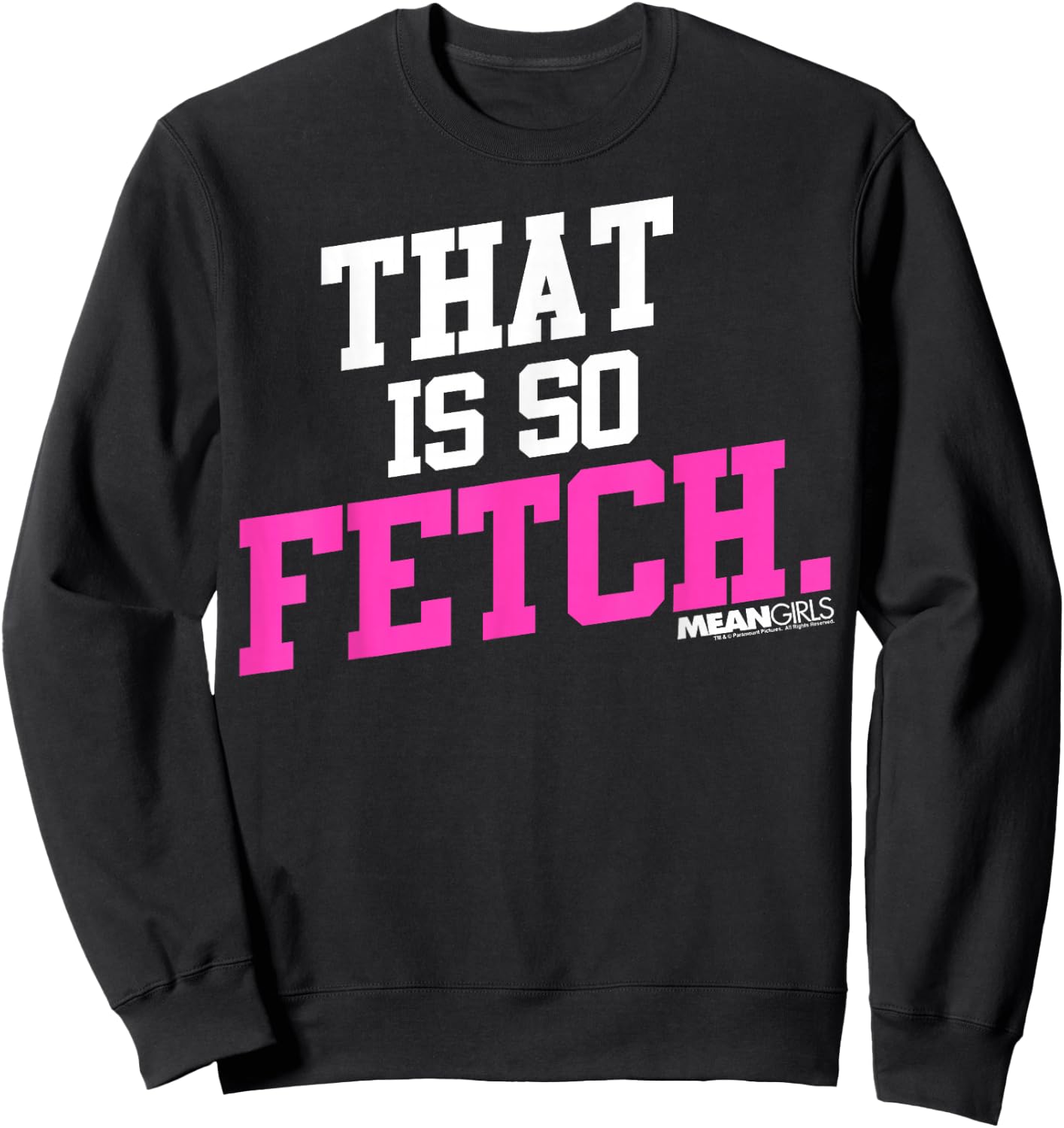 Mean Girls That is So Fetch Phrase Graphic Sweatshirt - Sweatshirt | Black