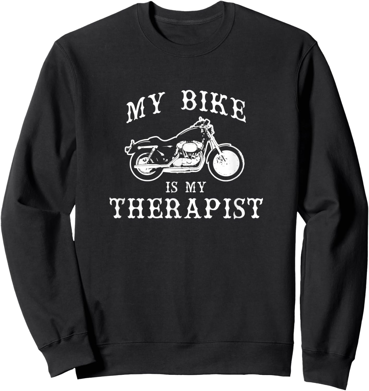 My Bike Is My Therapist Funny Motorcycle Sweatshirt - Sweatshirt | Black