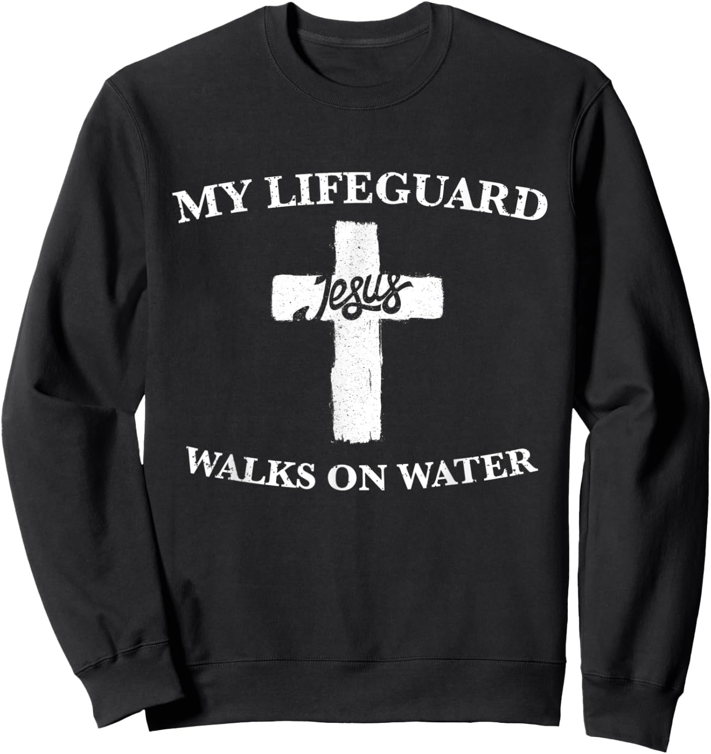 My Lifeguard Walks on Water / Jesus / Christian Gift Sweatshirt - Sweatshirt | Black