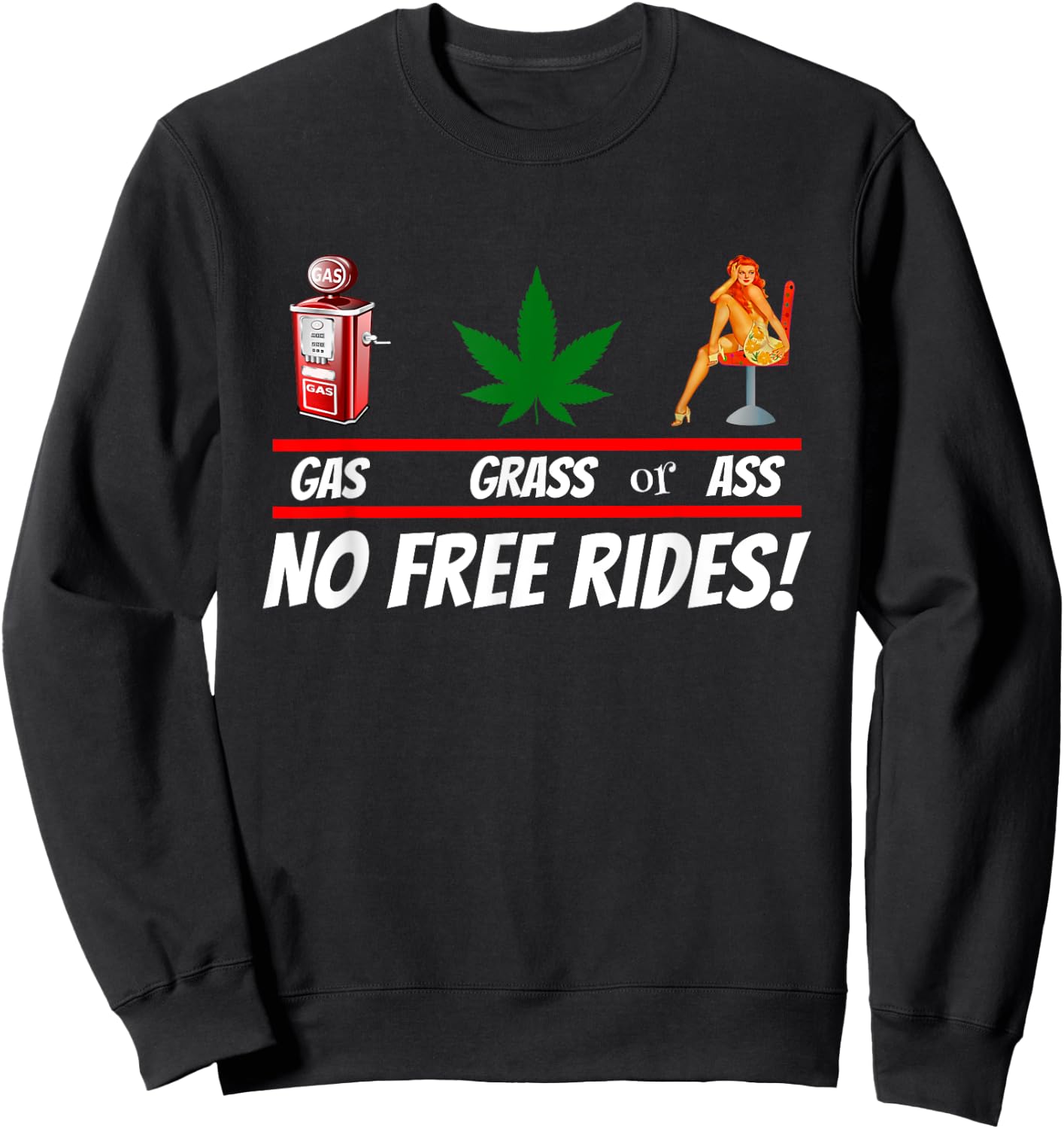 Gas Grass or Ass NO FREE RIDES! Sweatshirt - Sweatshirt | Black