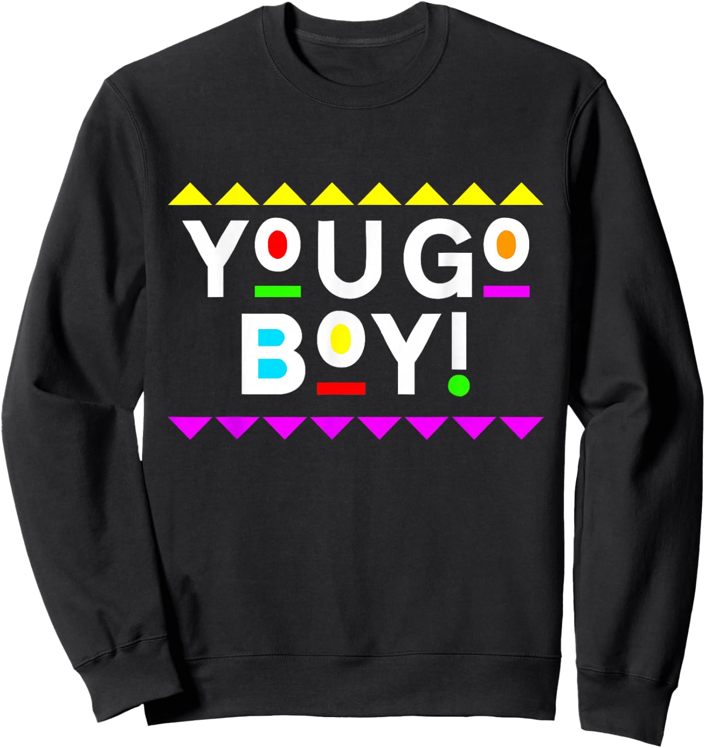 You Go Boy! Shirt 90s Style Sweatshirt - Sweatshirt | Black