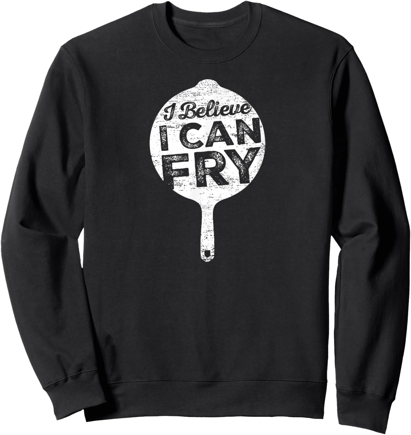 I Believe I can Fry Funny Cooking Sweatshirt - Sweatshirt | Black