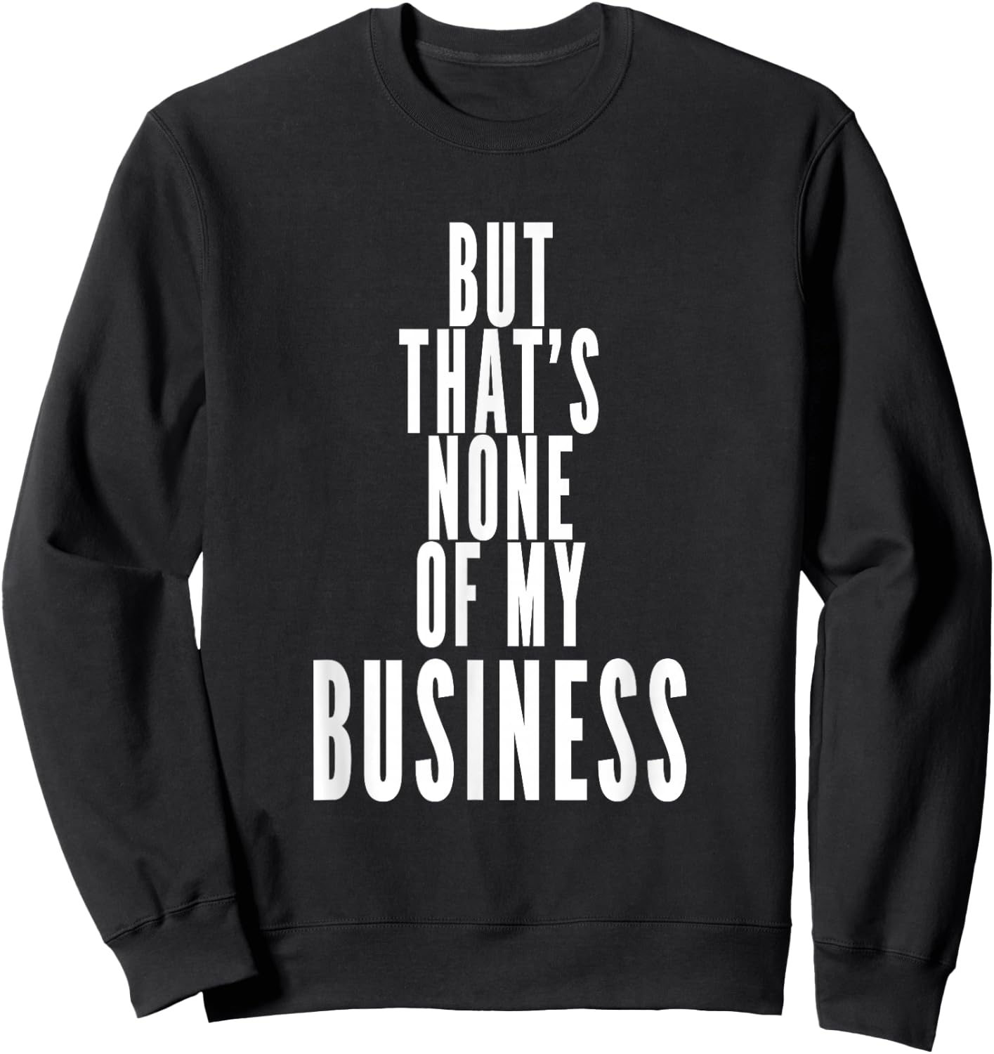 But That's None Of My Business Sweatshirt - Sweatshirt | Black