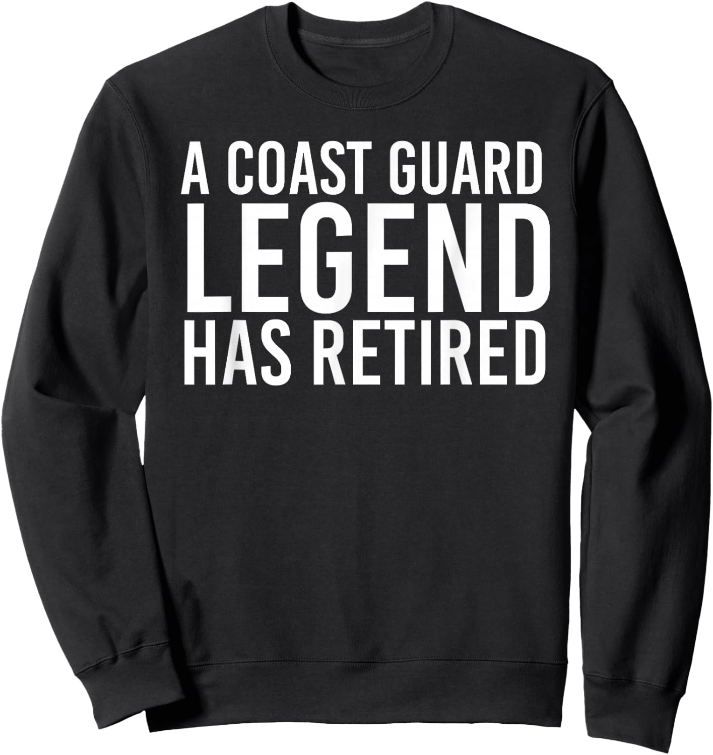 A COAST-GUARD LEGEND HAS RETIRED Shirt Funny Party Gift Sweatshirt - Sweatshirt | Black