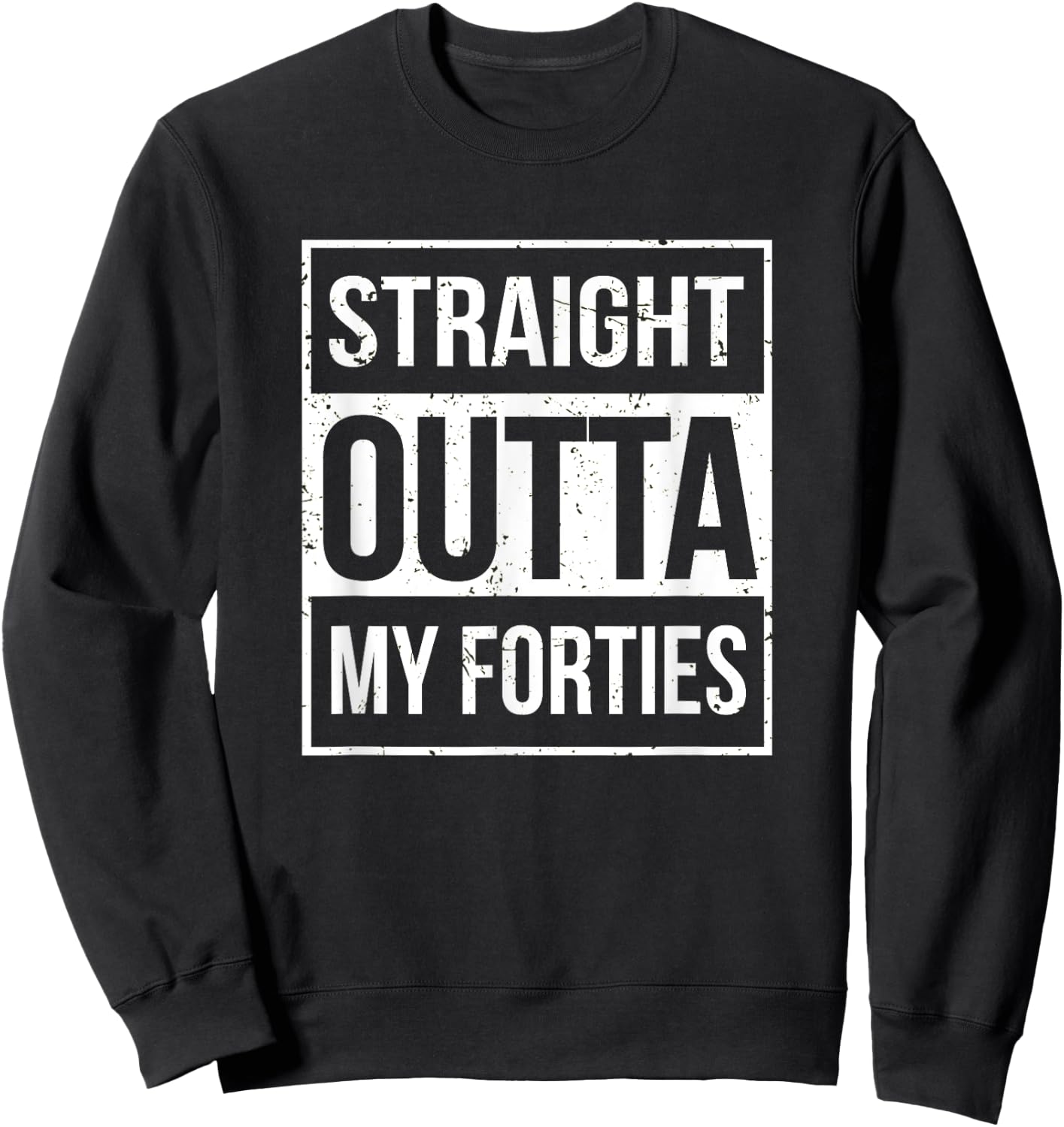 Straight Outta My Forties Funny 50th Birthday Gift Sweatshirt - Sweatshirt | Black