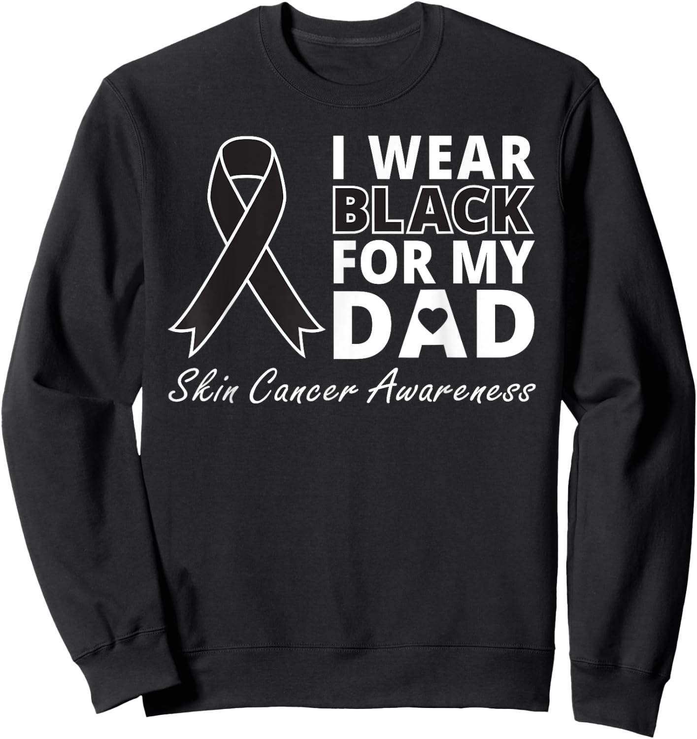 I Wear Black For My Dad Shirt Melanoma Awareness Warrior Sweatshirt - Sweatshirt | Black