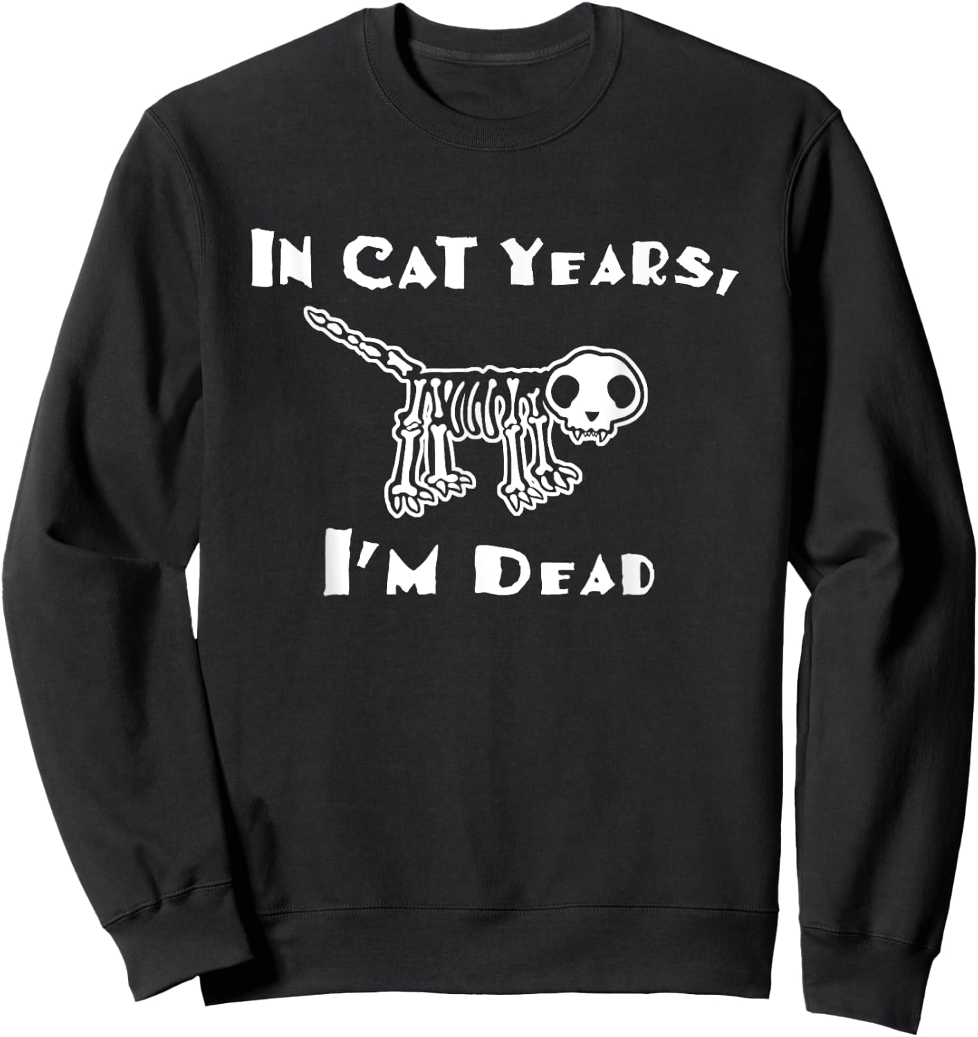 In cat years I'm dead funny over the hill birthday Men Women Sweatshirt - Sweatshirt | Black