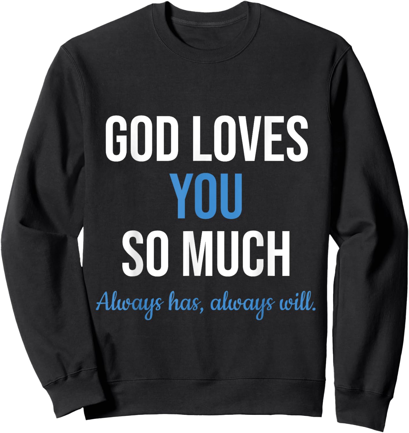 God Loves You So Much Always Has Always Will Christian Jesus Sweatshirt - Sweatshirt | Black