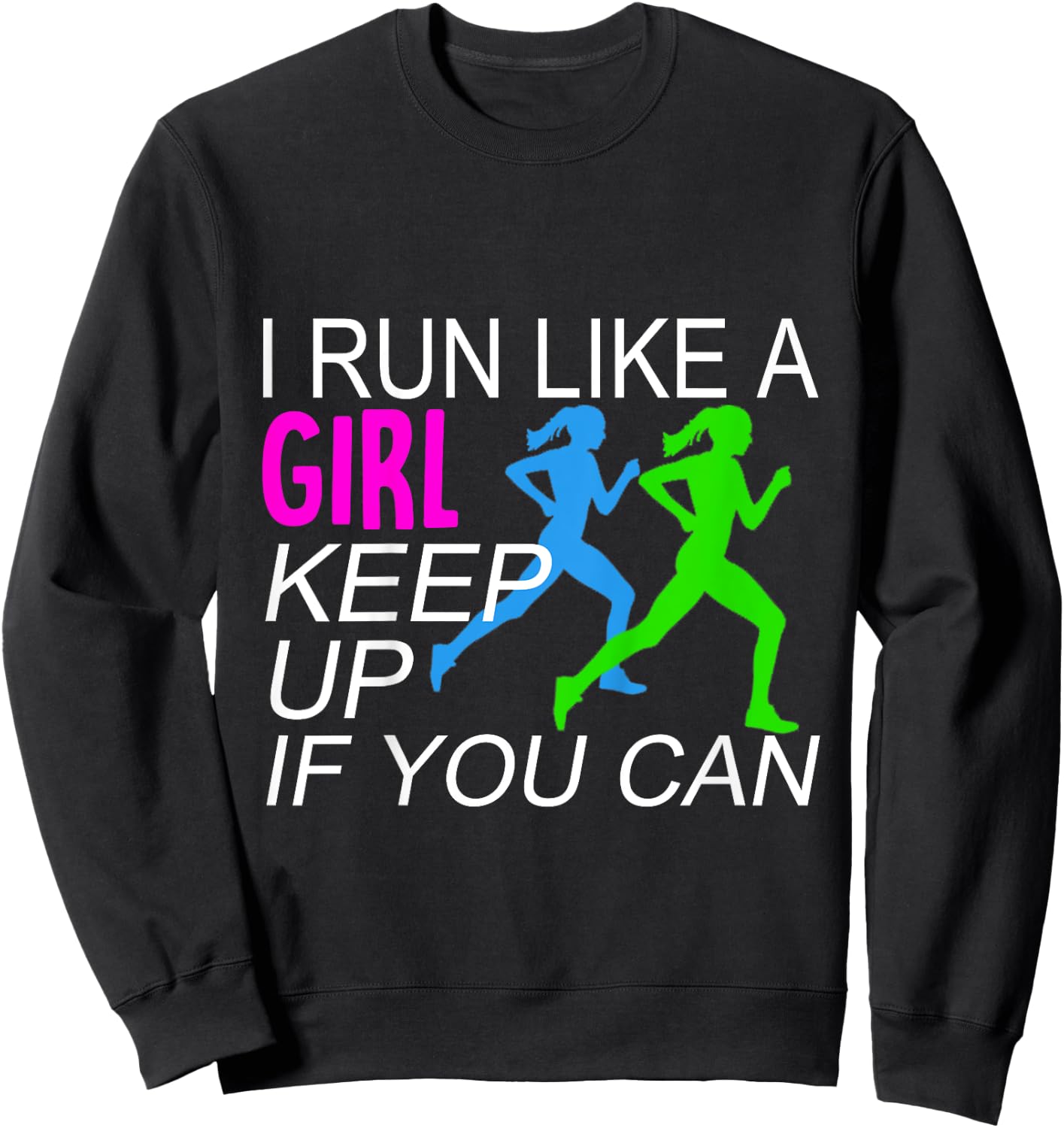 I Run Like A Girl Keep Up Runners Sweatshirt - Sweatshirt | Black