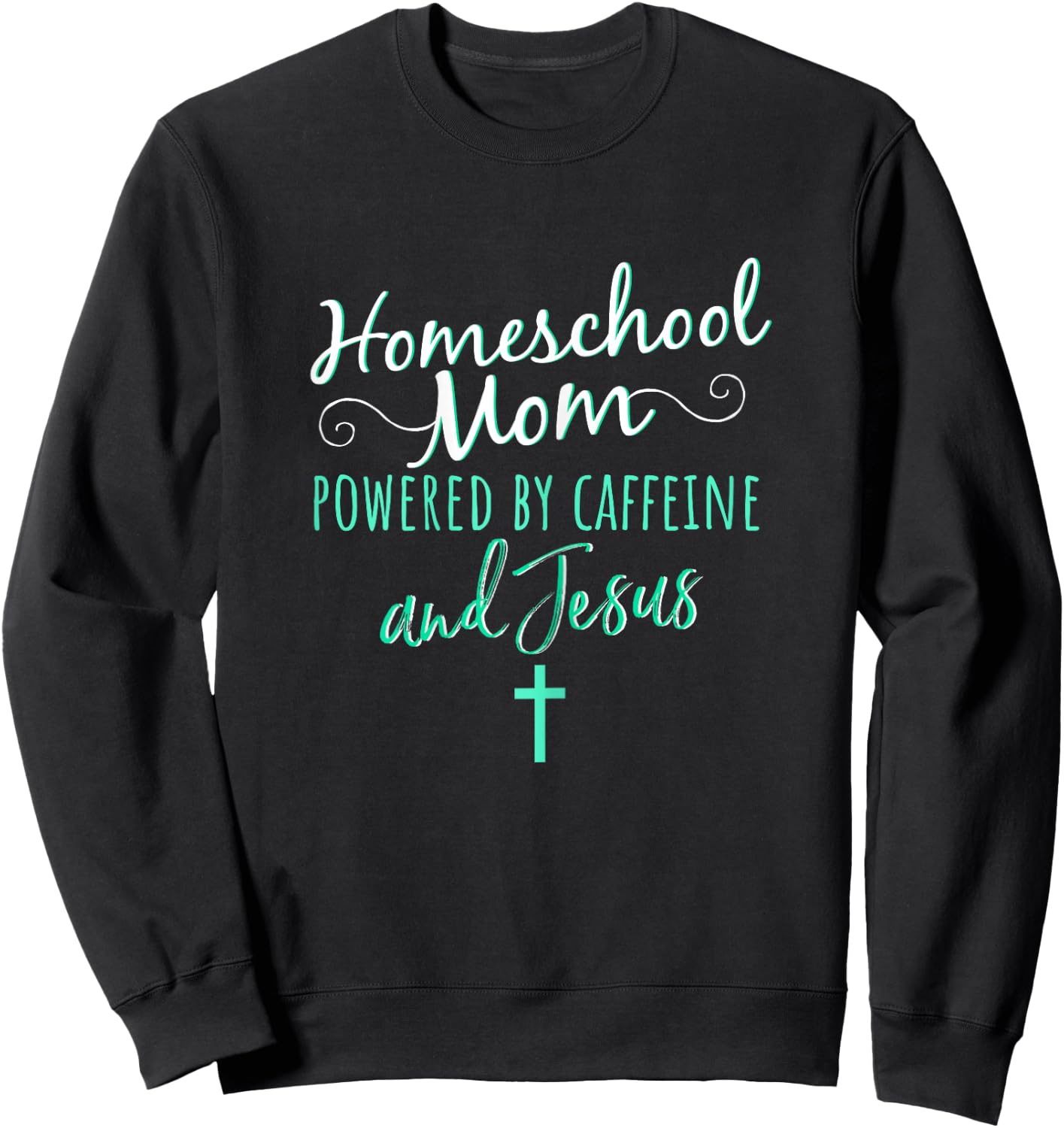 Homeschool Mom Caffeine Jesus Christian Apparel Green Sweatshirt - Sweatshirt | Black