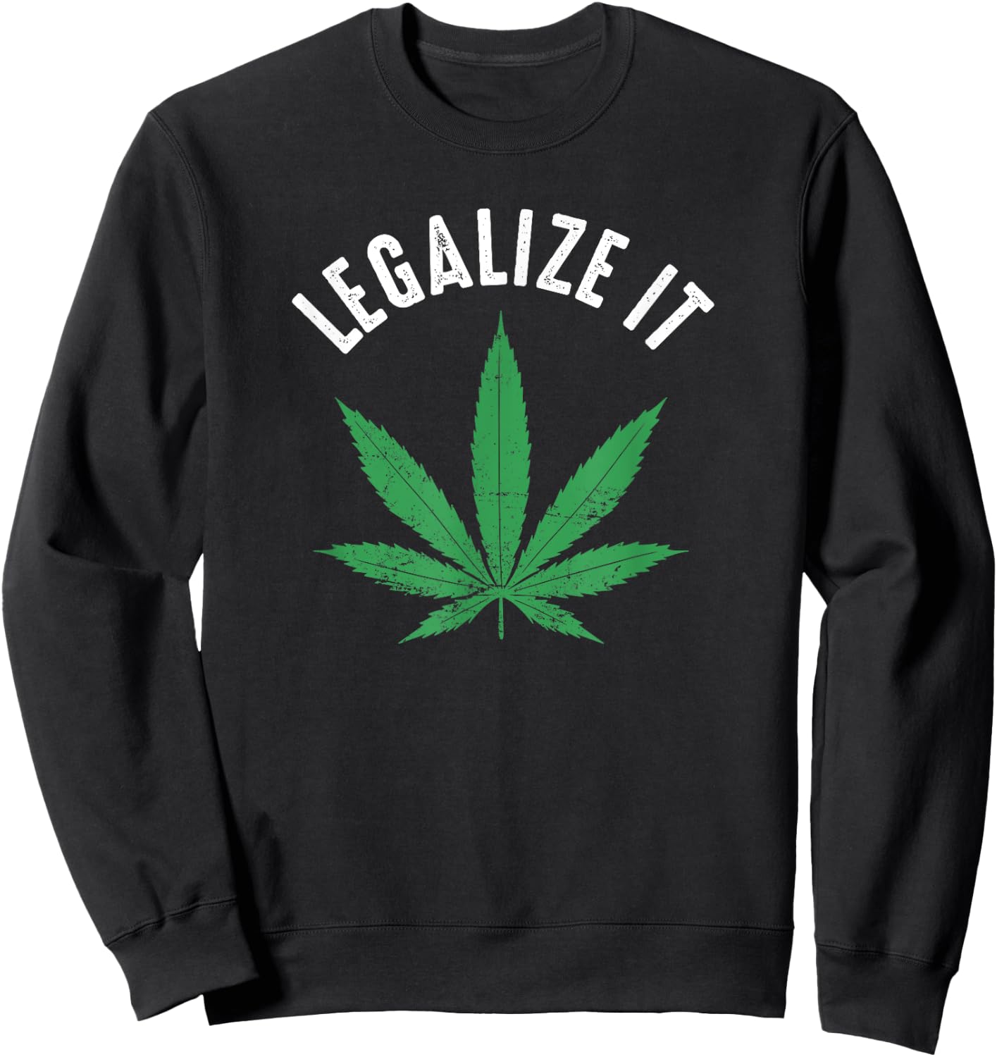 Legalize It Funny Distressed Pot Leaf Shirt Sweatshirt - Sweatshirt | Black