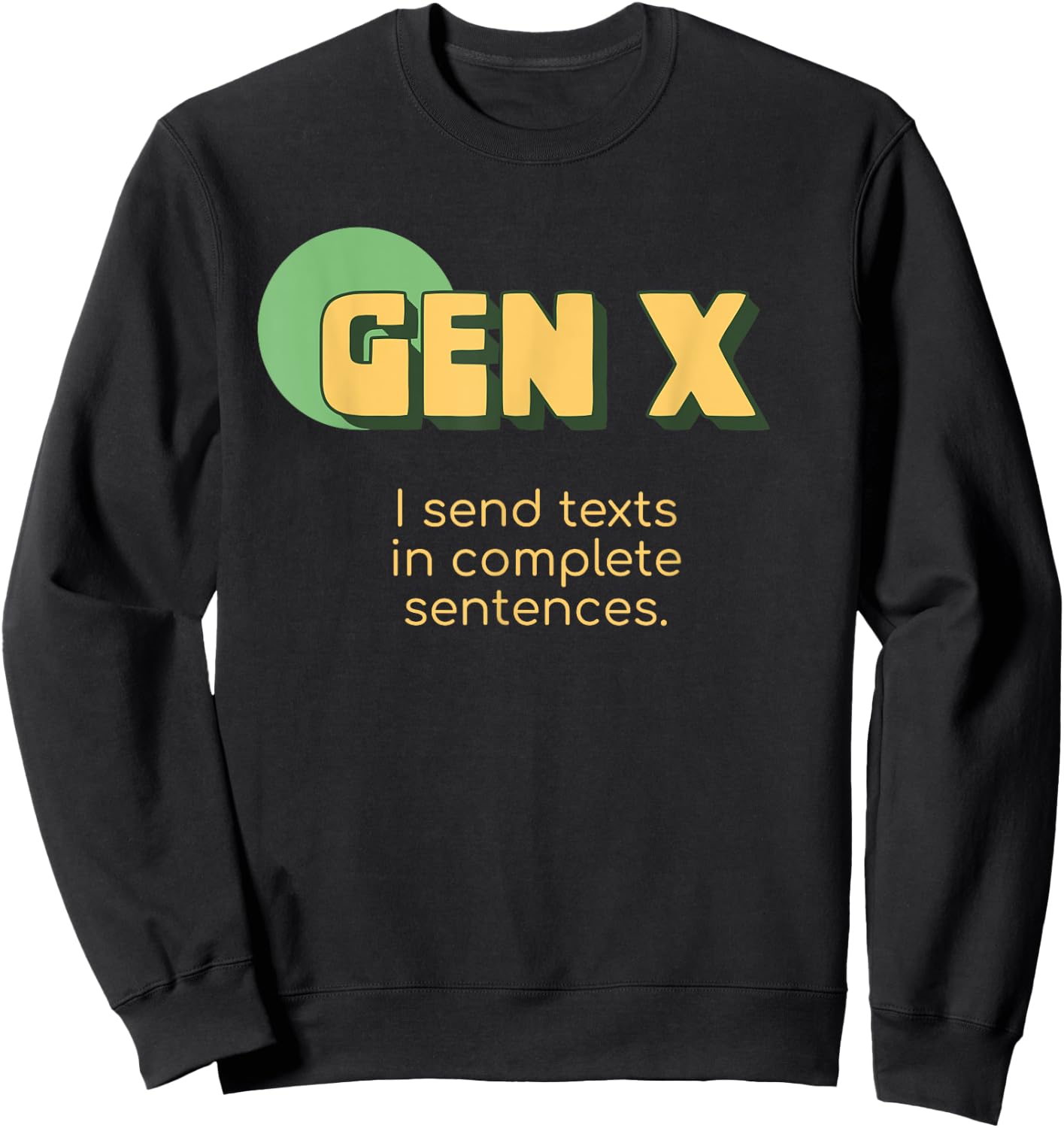 Funny Gen X I Send Texts In Complete Sentences Texting Sweatshirt - Sweatshirt | Black