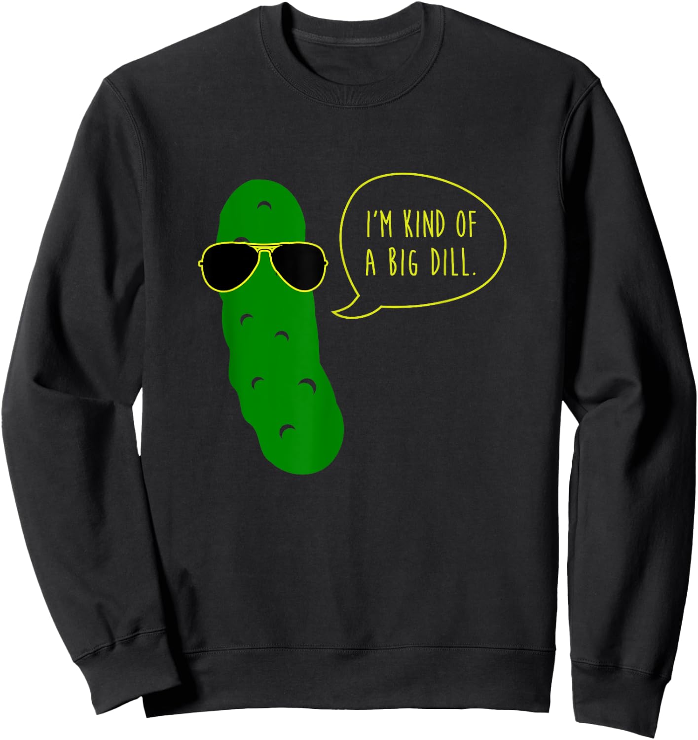 Im Kind of A Big Dill Funny Pickle with Sunglasses Sweatshirt - Sweatshirt | Black