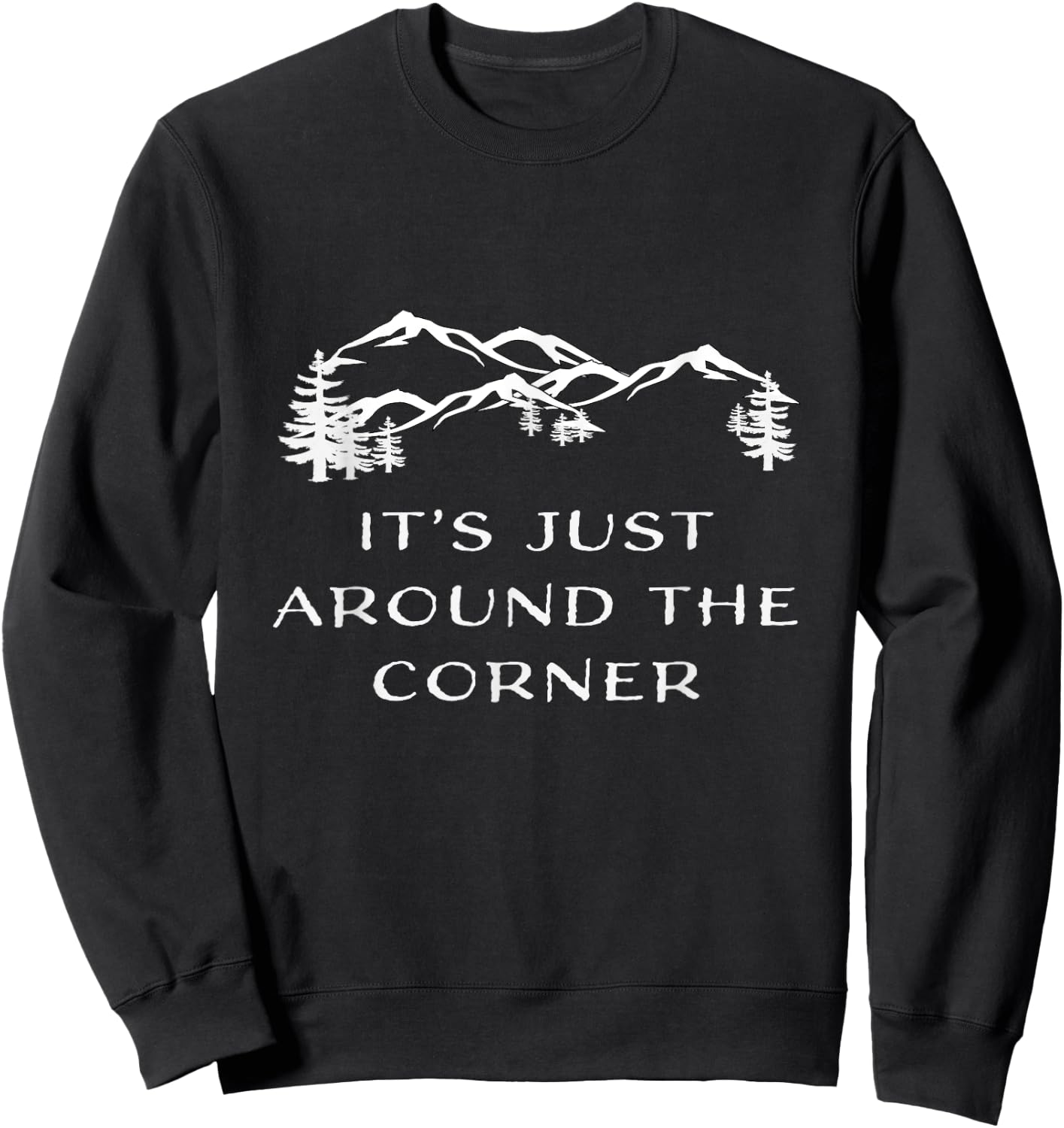 It's Just Around the Corner hiking climbing adventure Shirt Sweatshirt - Sweatshirt | Black