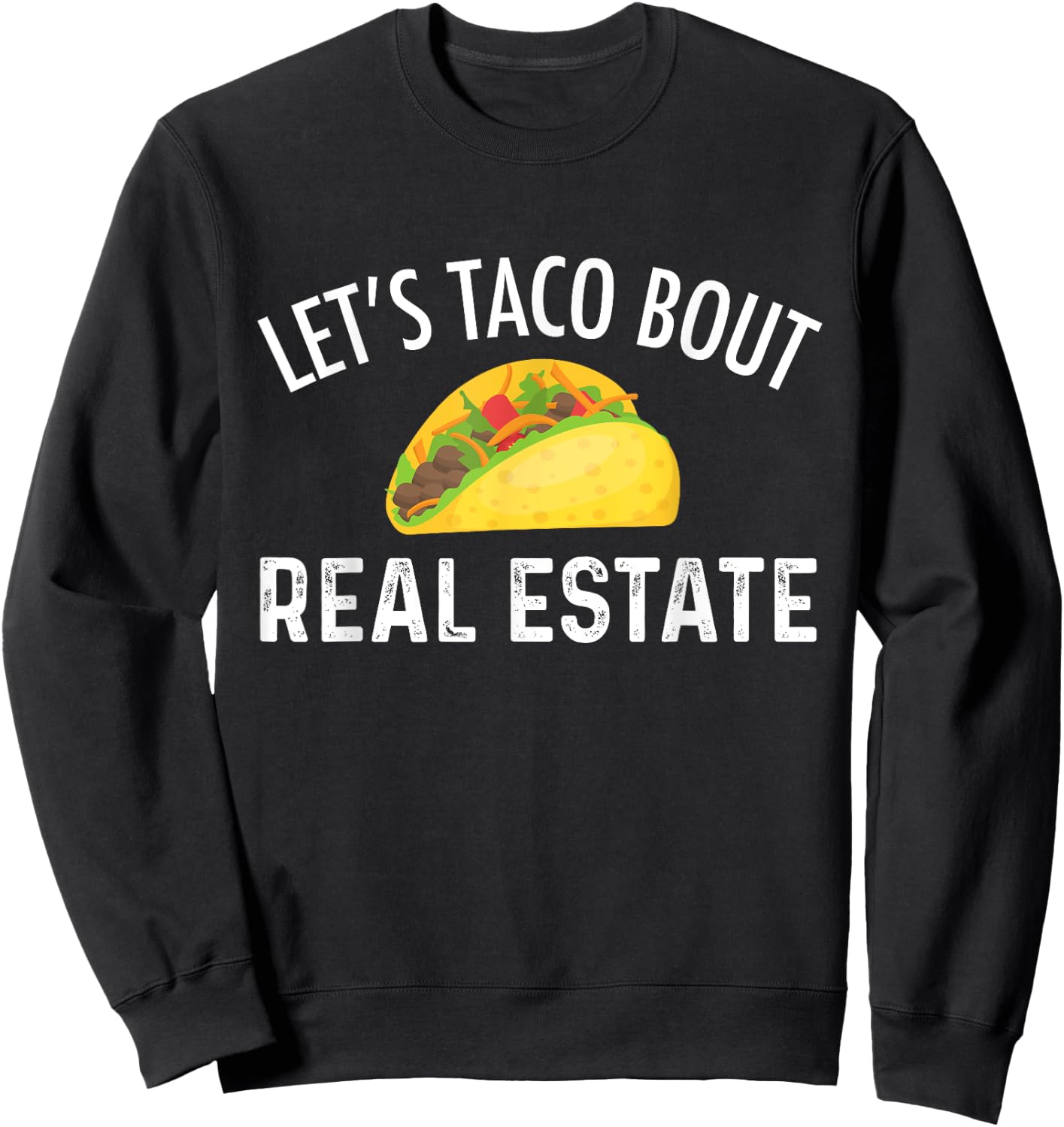 Let's Taco Bout Real Estate Funny Realtor Sweatshirt - Sweatshirt | Black